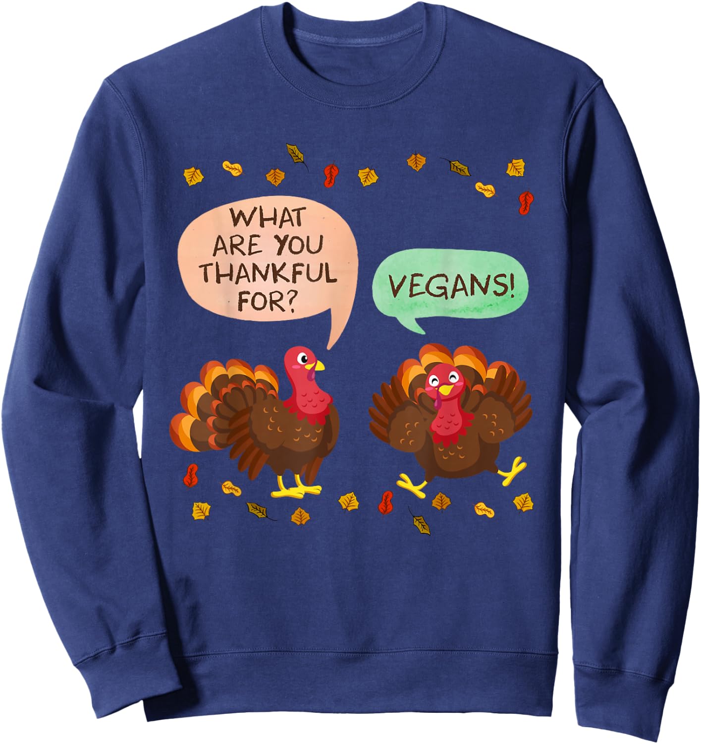 Thanksgiving Vegan Turkeys Thankful for Vegans Vegans Sweatshirt - Sweatshirt | Navy