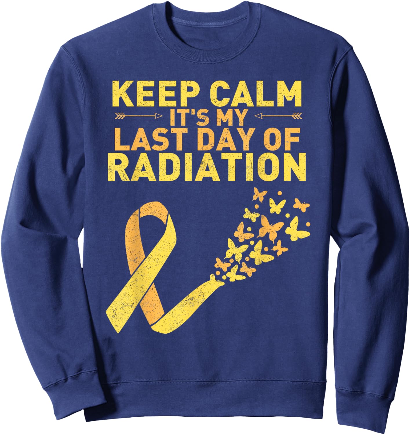 Keep Calm It's My Last Day Of Radiation Cancer Distressed Sweatshirt - Sweatshirt | Navy