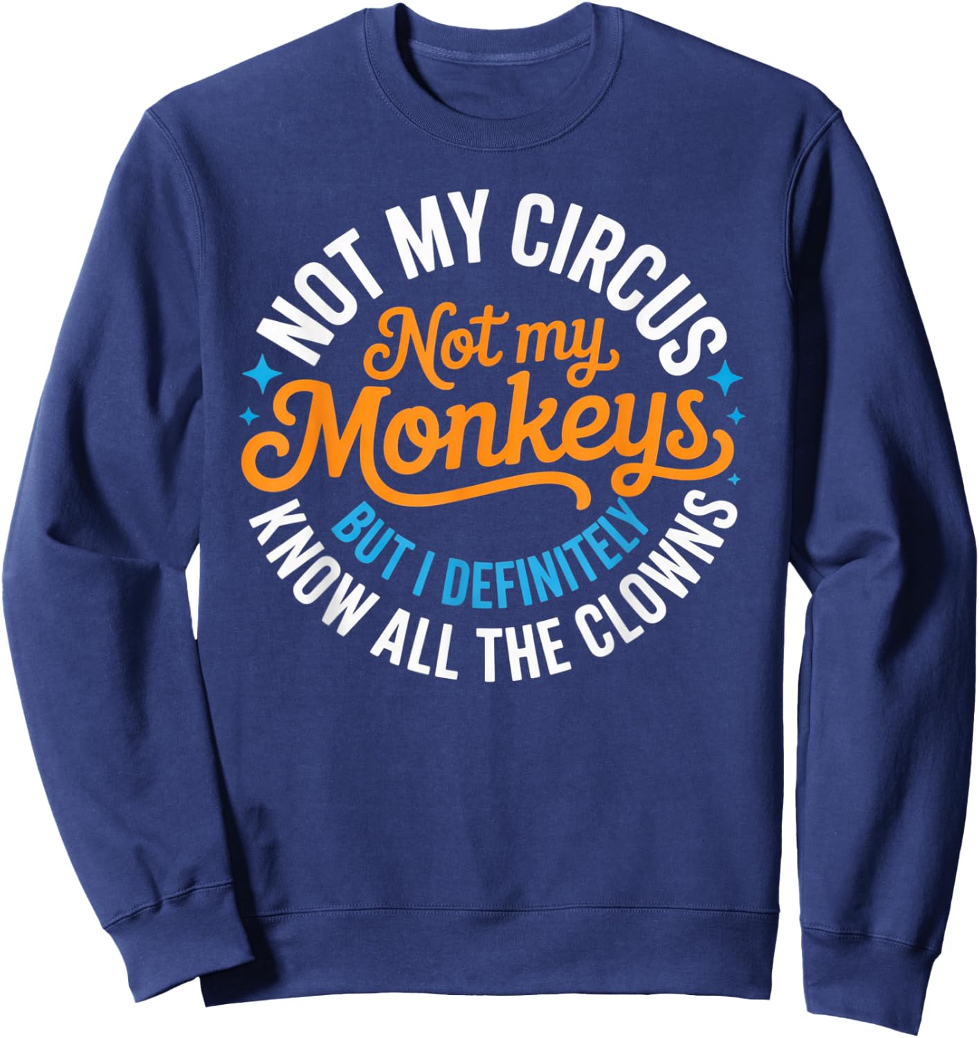 Lustig Nicht Mein Zirkus, Nicht Meine Affen, Aber ich weiß es auf jeden Fall Sweatshirt - Sweatshirt | Navy