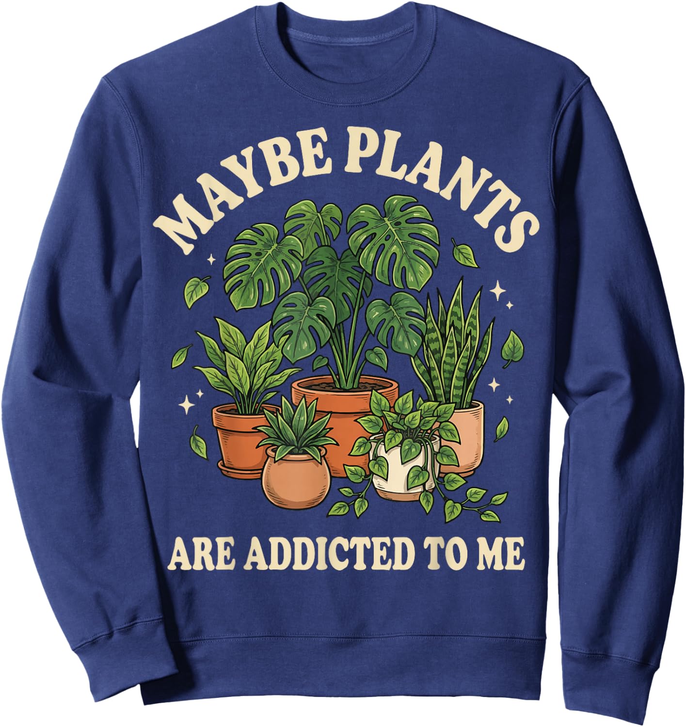 Maybe Plants are Addicted to Me Sweatshirt - Sweatshirt | Navy
