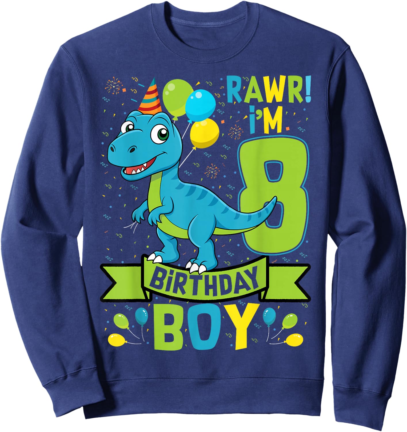 Rawr! I'm 8 Birthday Boy Dinosaur 8 Years Old 8th Birthday Sweatshirt - Sweatshirt | Navy