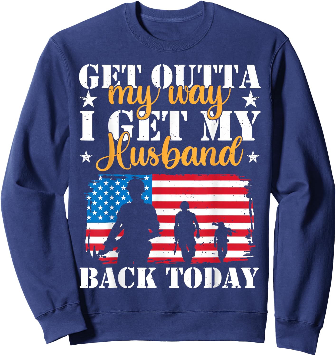 Get Out Of My Way I Get My Husband Back Today US Homecoming Sweatshirt - Sweatshirt | Navy