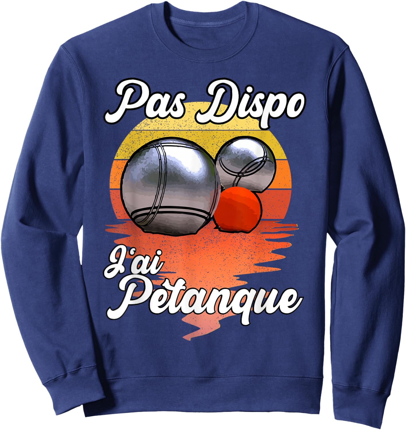 Not Available J'Ai Pétanque - Funny Humour for Fan des Boules Sweatshirt - Sweatshirt | Navy
