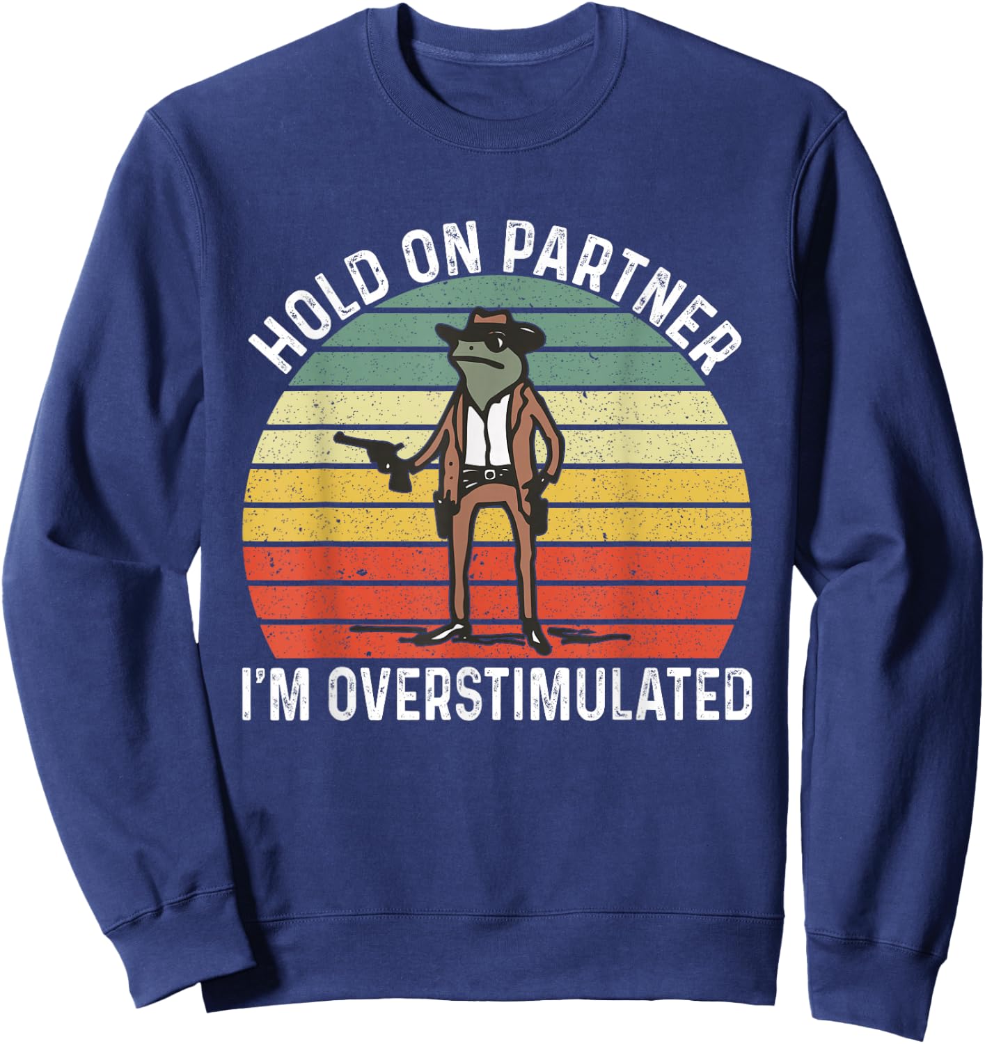 Hold On Partner I'm Overstimulated Cowboy Frog Vintage Sweatshirt - Sweatshirt | Navy