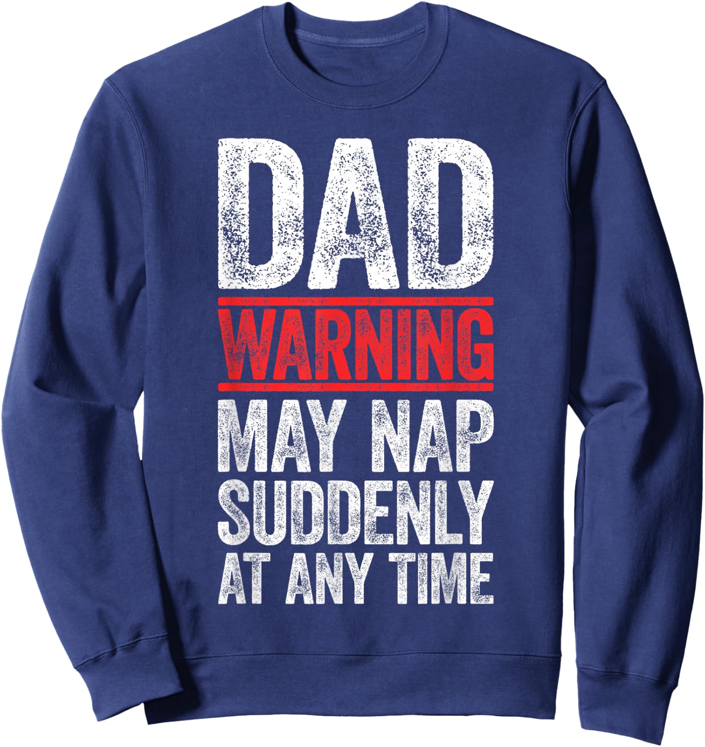 Dad Warning May Nap Suddenly At Any Time Shirt Men Daddy Sweatshirt - Sweatshirt | Navy