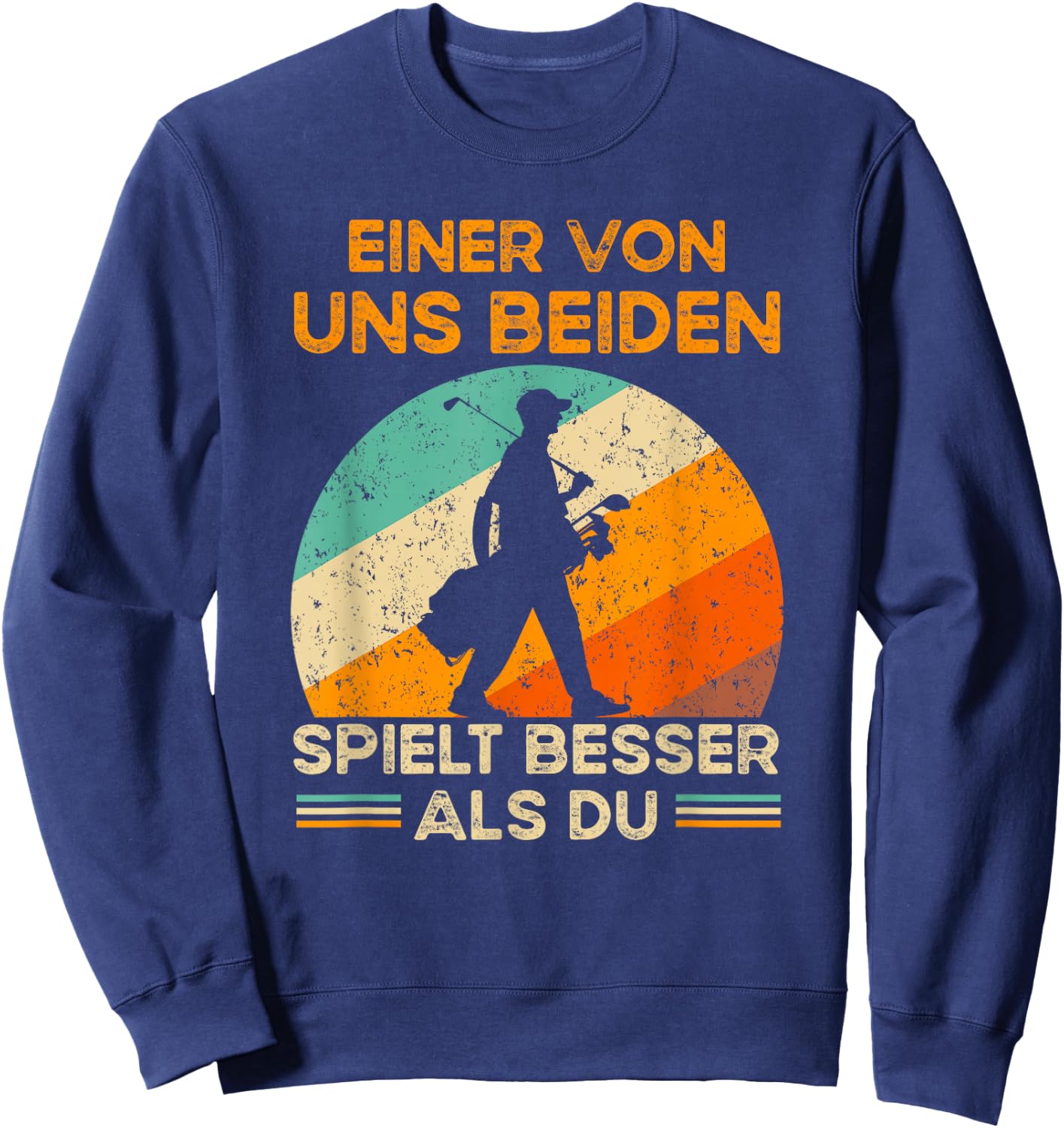 Golf with German Text "Eine von uns beiden spielbesser als du - Golf, black, s Sweatshirt - Sweatshirt | Navy