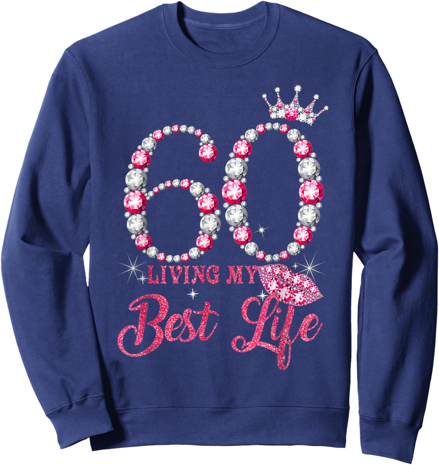 Living My Best Life 60 Years Old 60th Birthday Queen Women Sweatshirt - Sweatshirt | Navy