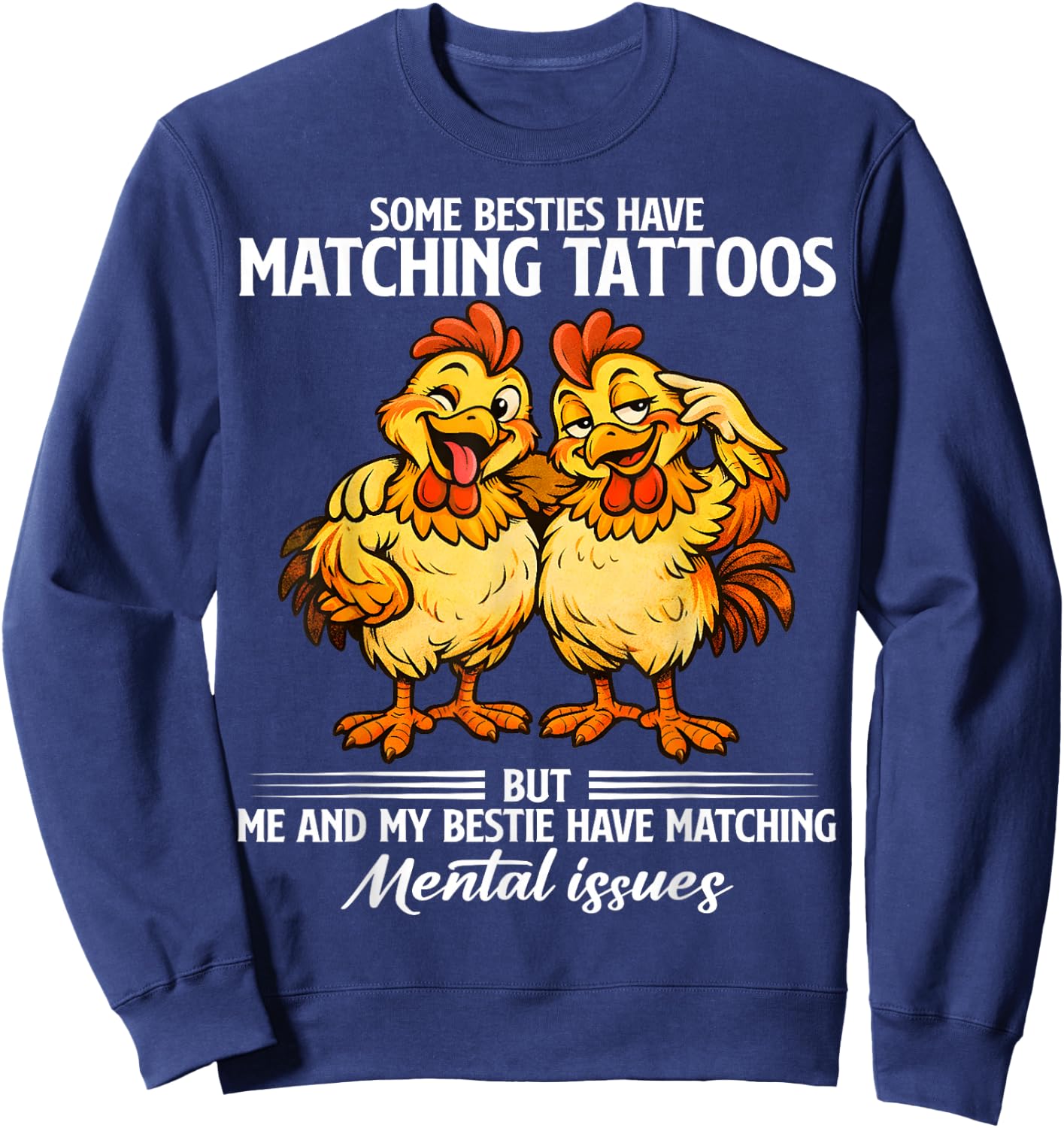 Some Besties Have Matching Tattoos but me and My Besties Sweatshirt - Sweatshirt | Navy