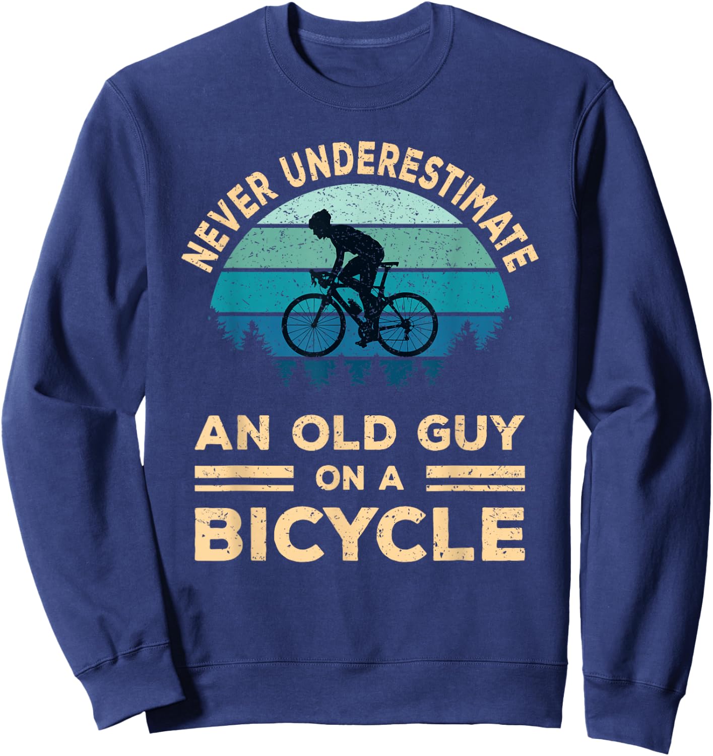 Never Underestimate an Old Guy On A Bicycle Cycling Bike Men Sweatshirt - Sweatshirt | Navy