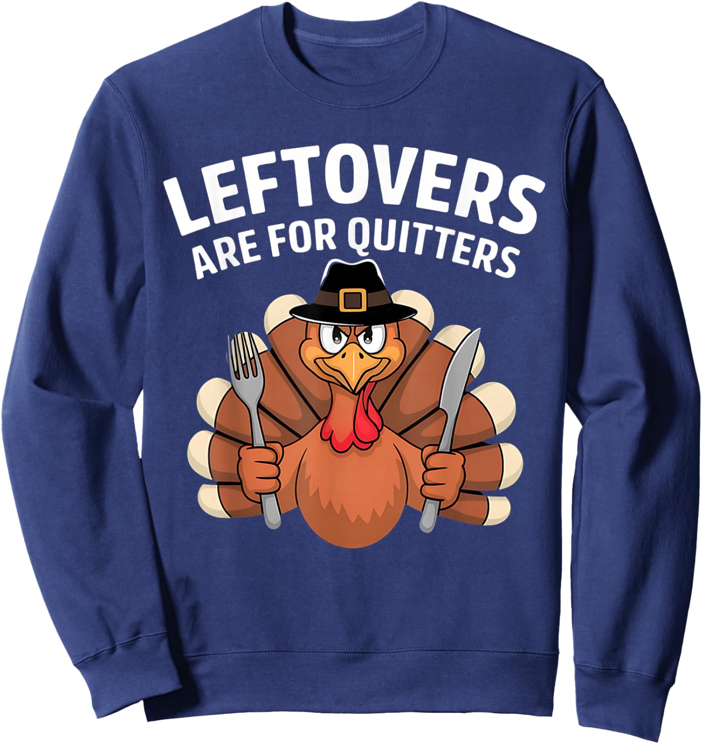 Leftovers Are For Quitters Funny Thanksgiving Men Women Kids Sweatshirt - Sweatshirt | Navy