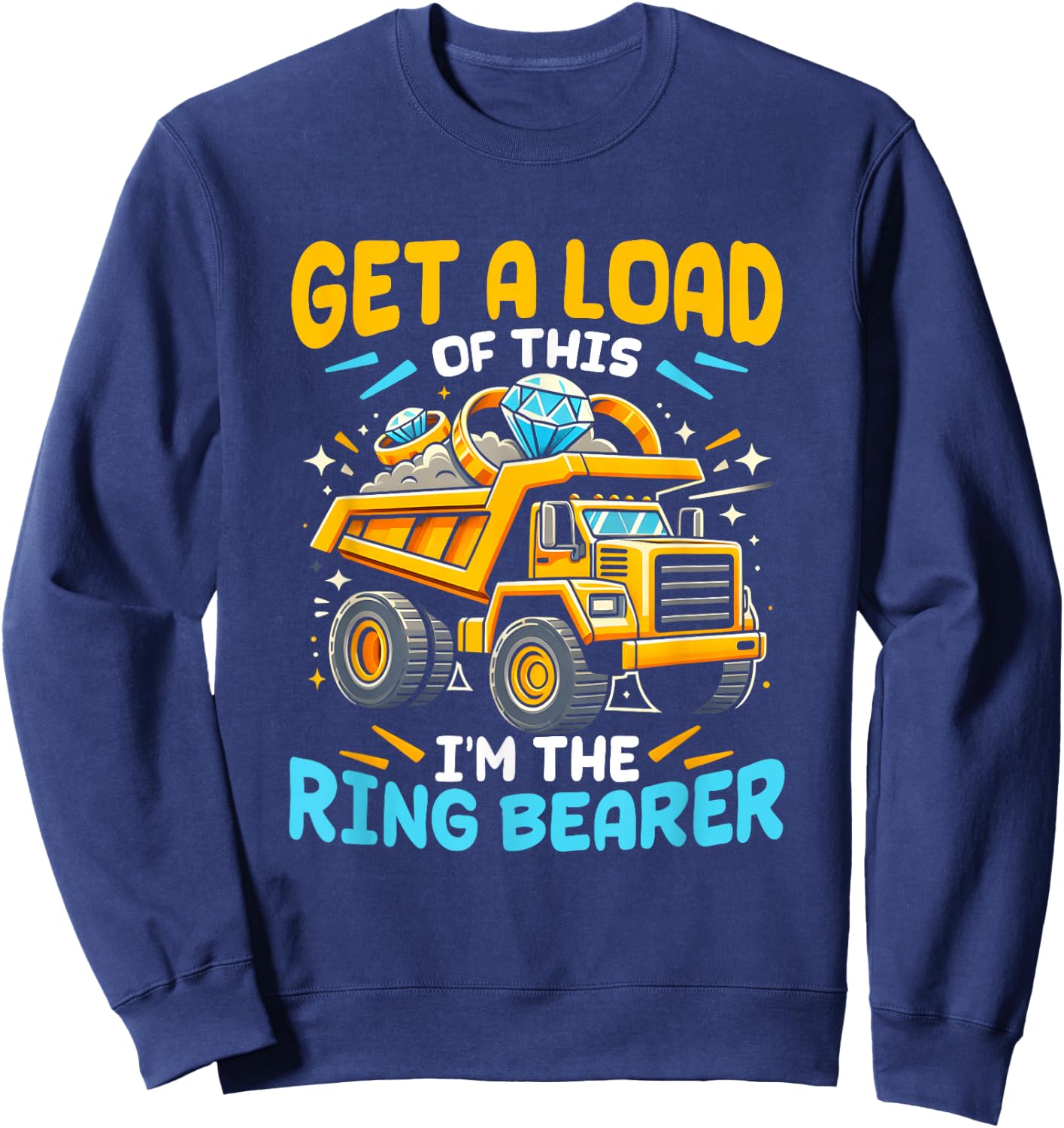 Funny Wedding Truck Get A Load Of This Im The Ring-Bearer Sweatshirt - Sweatshirt | Navy