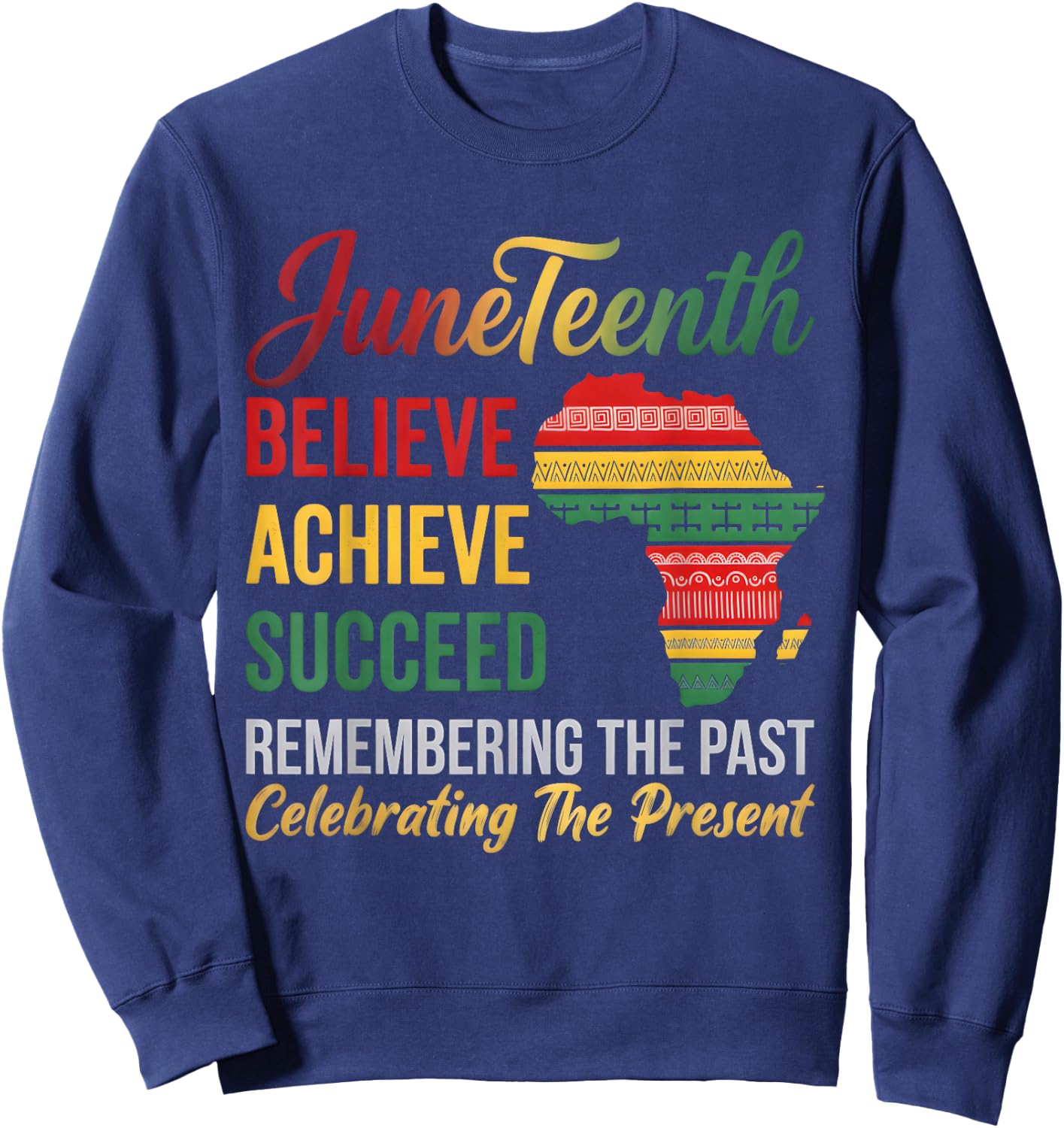 Believe Achieve Succeed Juneteenth is My Independence Day Sweatshirt - Sweatshirt | Navy