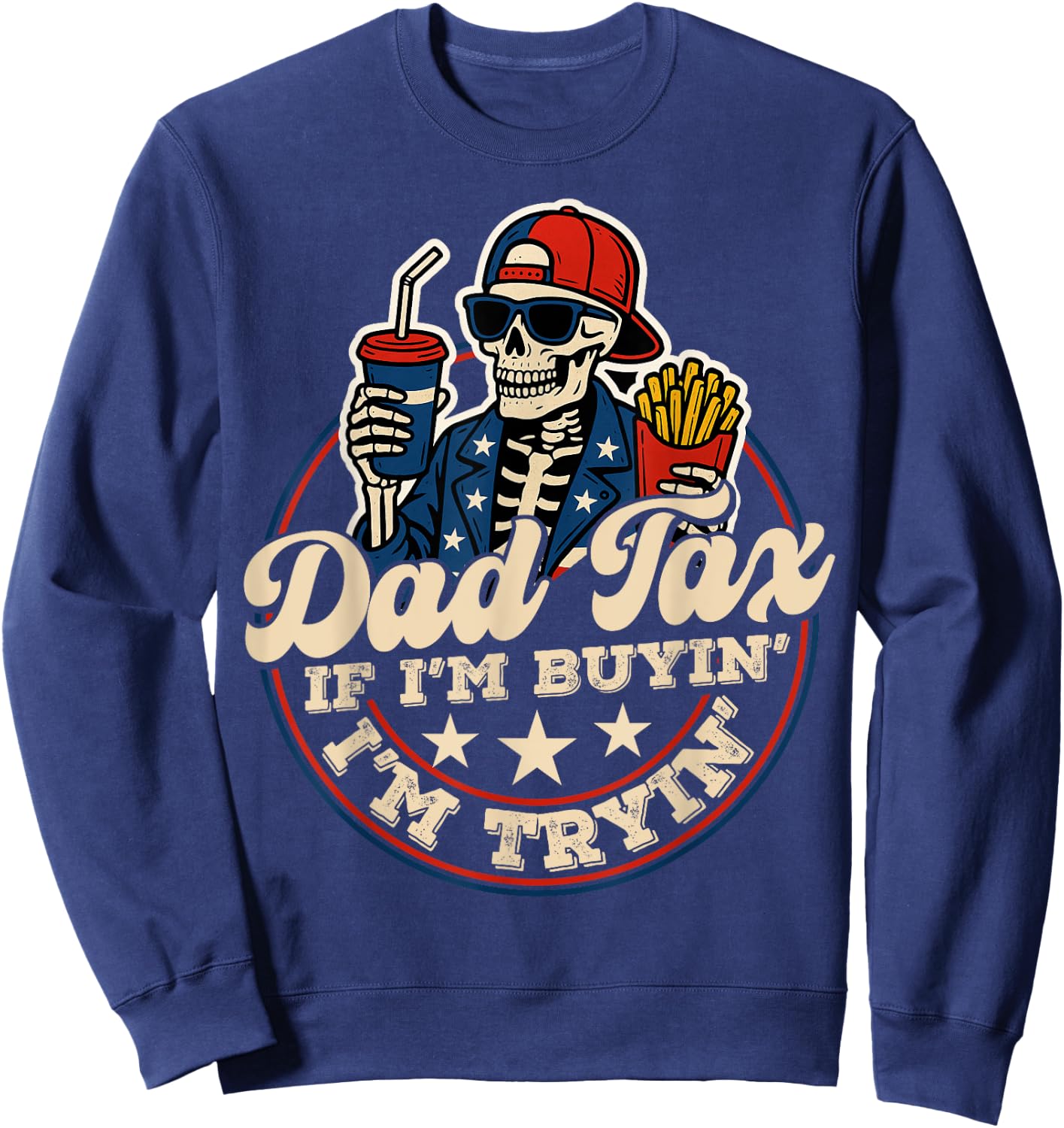 Dad Tax If I'm Buying I'm Trying Funny Dad 4th Of July Men Sweatshirt - Sweatshirt | Navy