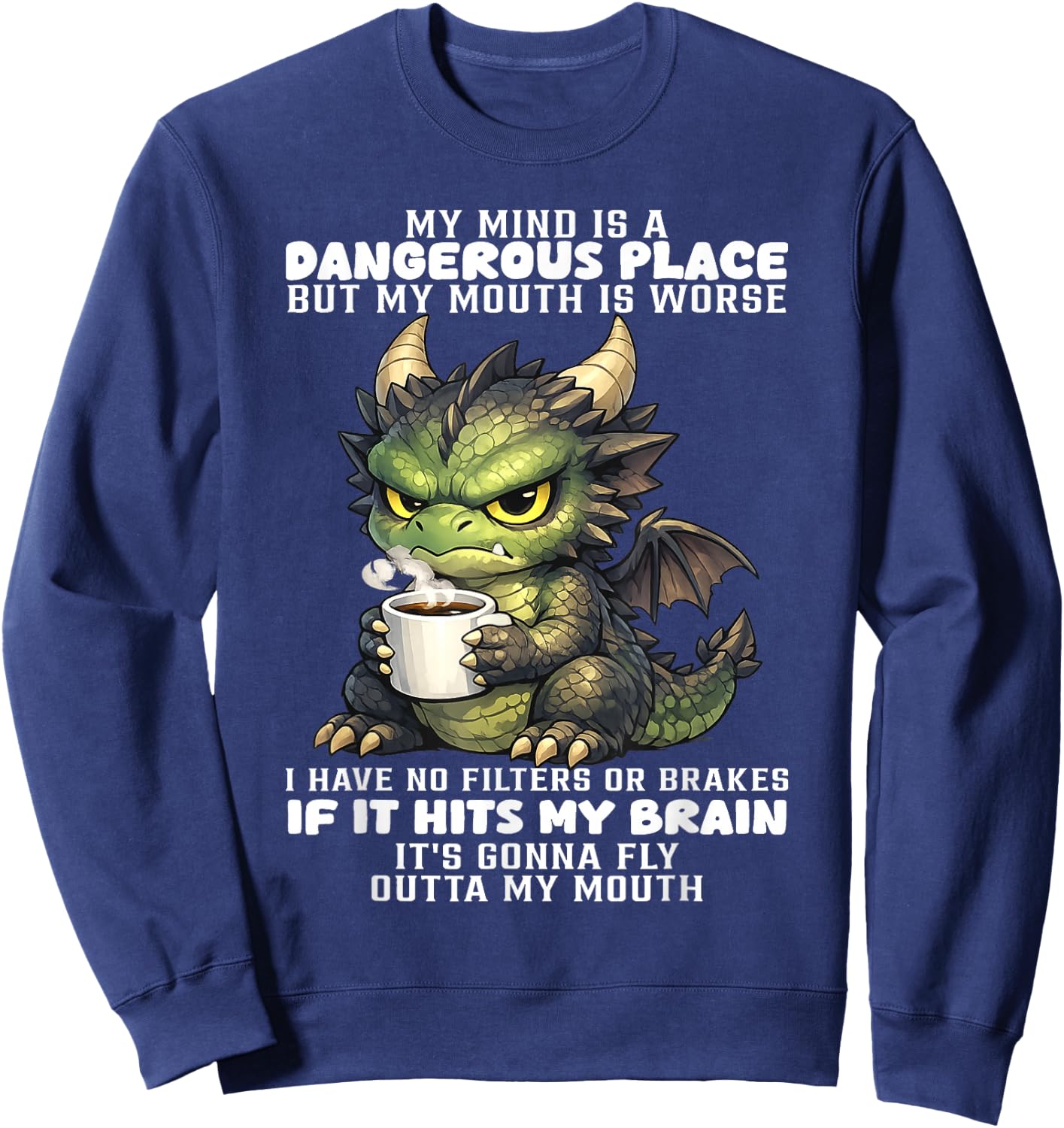 Dragon - My Mind is A Dangerous Place But My Mouth is Worse Sweatshirt - Sweatshirt | Navy