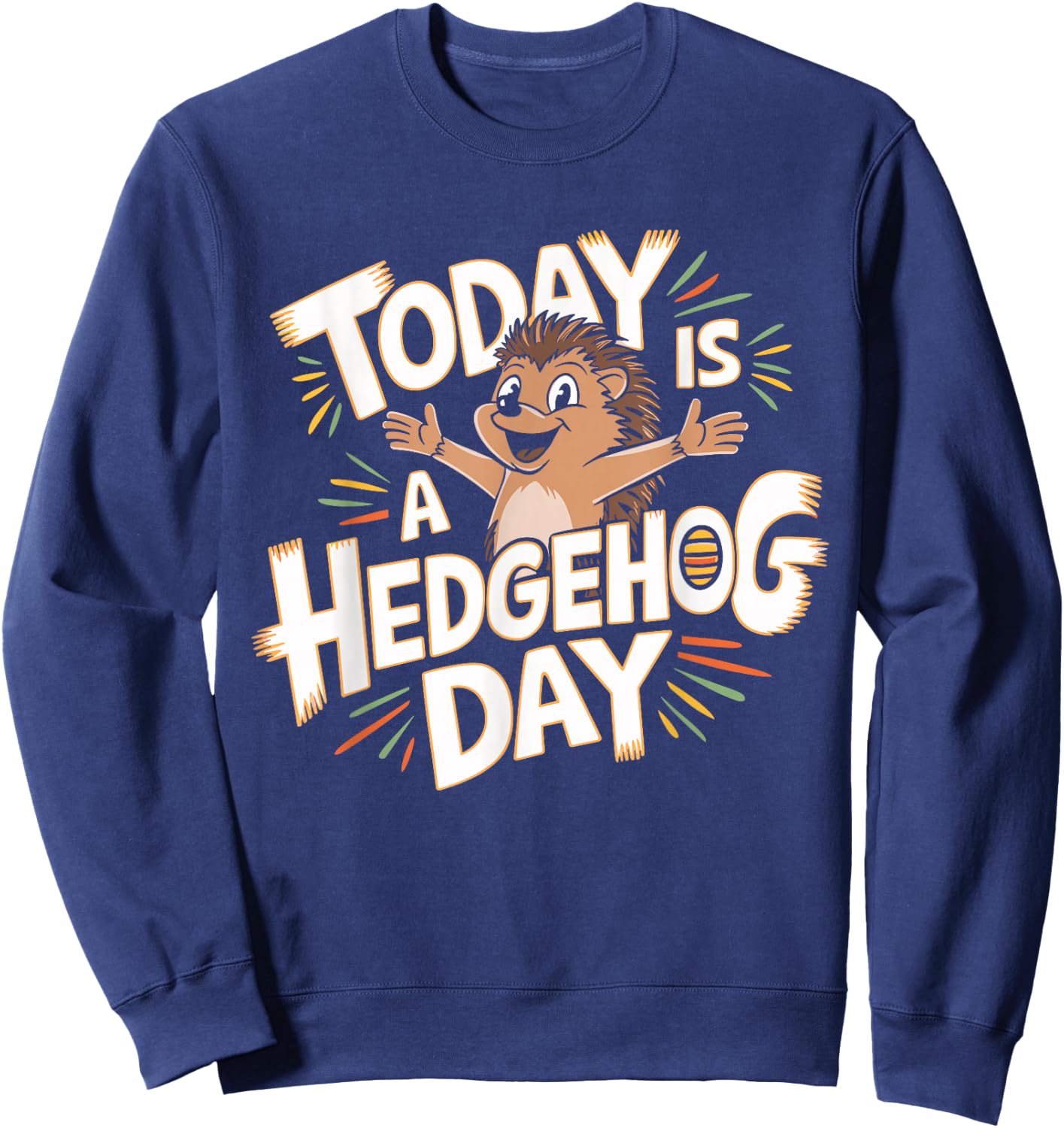 Today is a Hedgehog Day Design Hedgehog Lover Stuff Hedgehog Sweatshirt - Sweatshirt | Navy