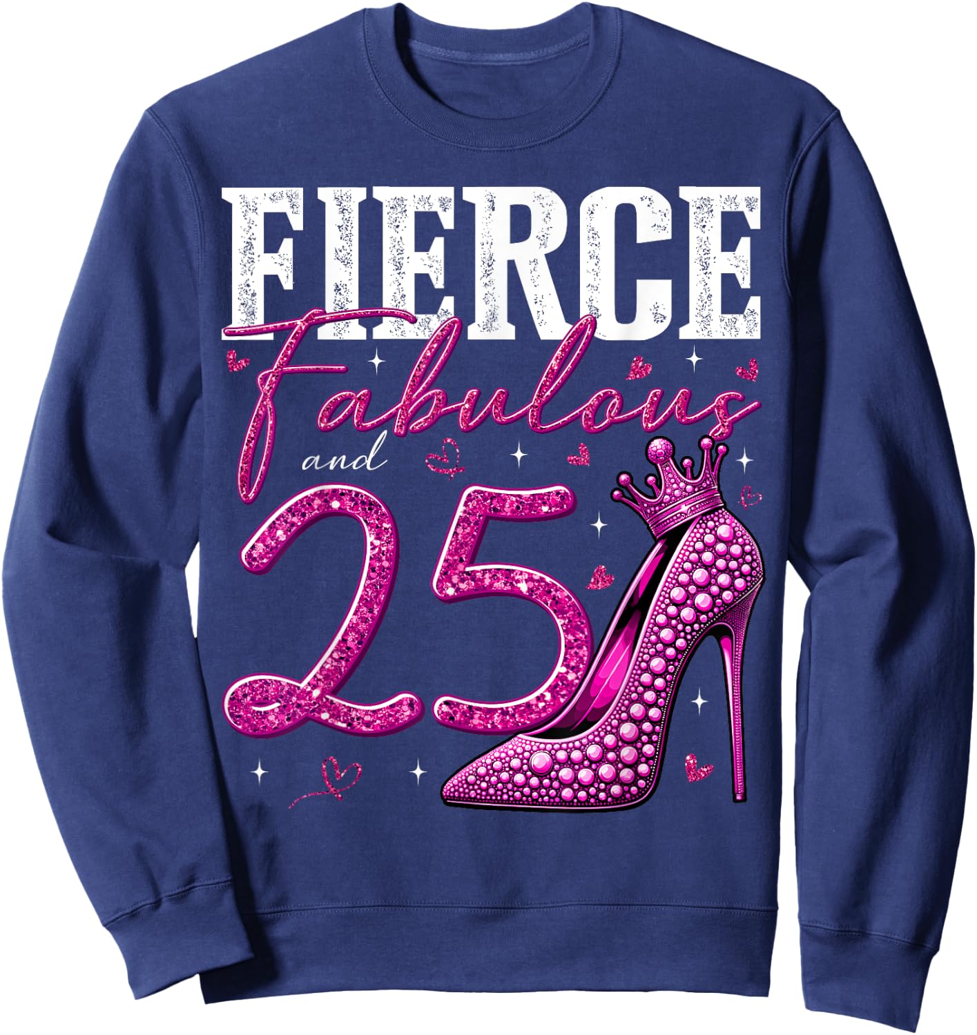 25th Birthday Fierce Fabulous and 25 Year Old Gifts Heels Sweatshirt - Sweatshirt | Navy