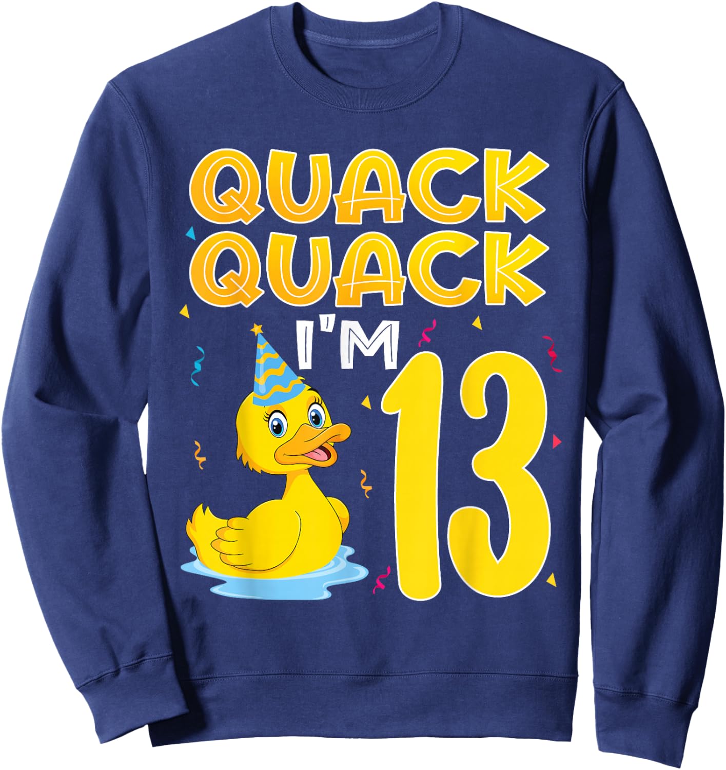 13 Year Old Girl Boy Duck 13th Thirteen Birthday Party Gift Sweatshirt - Sweatshirt | Navy