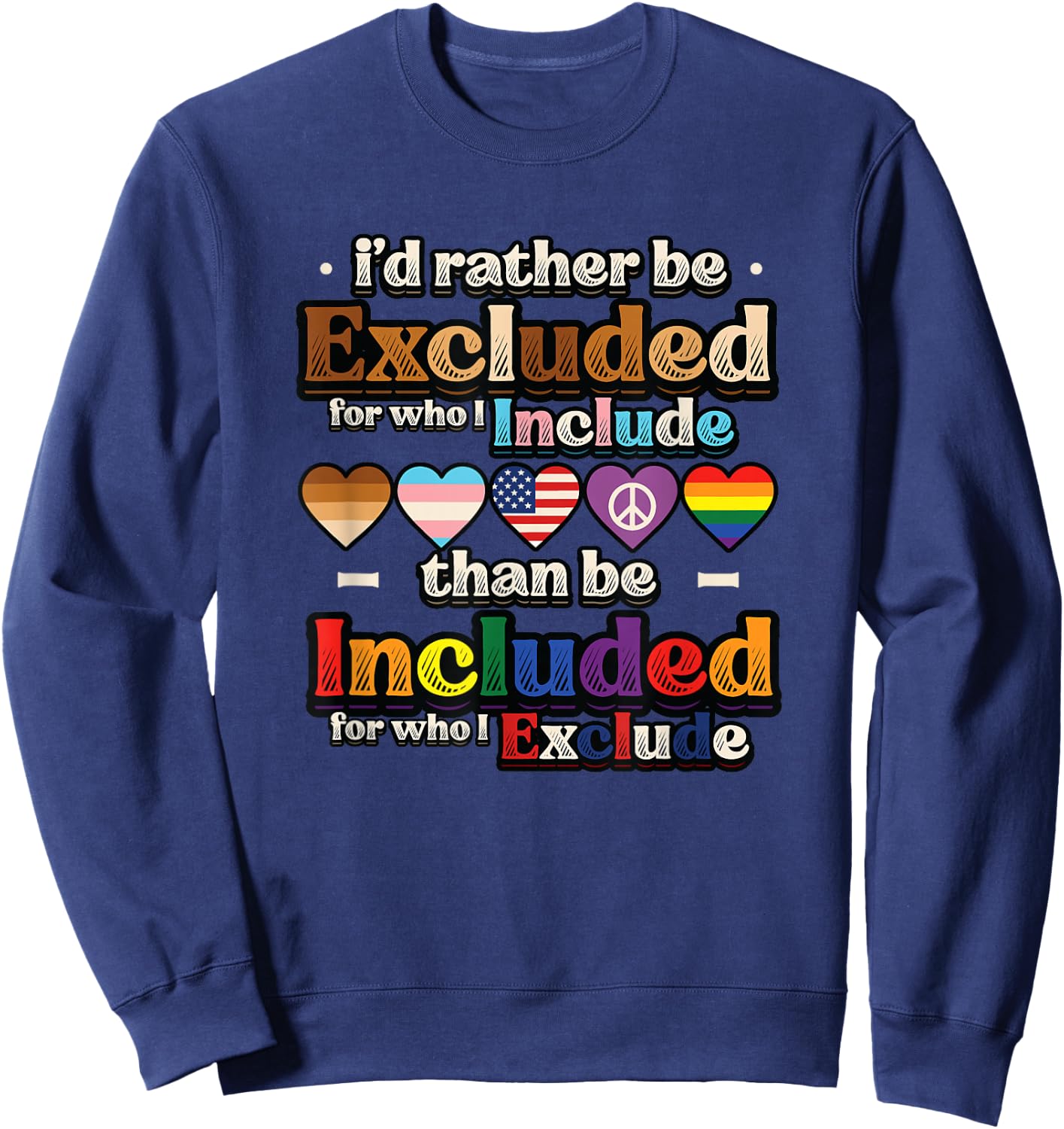 I’d Rather Be Excluded for Who I Include Equality Pride Sweatshirt - Sweatshirt | Navy