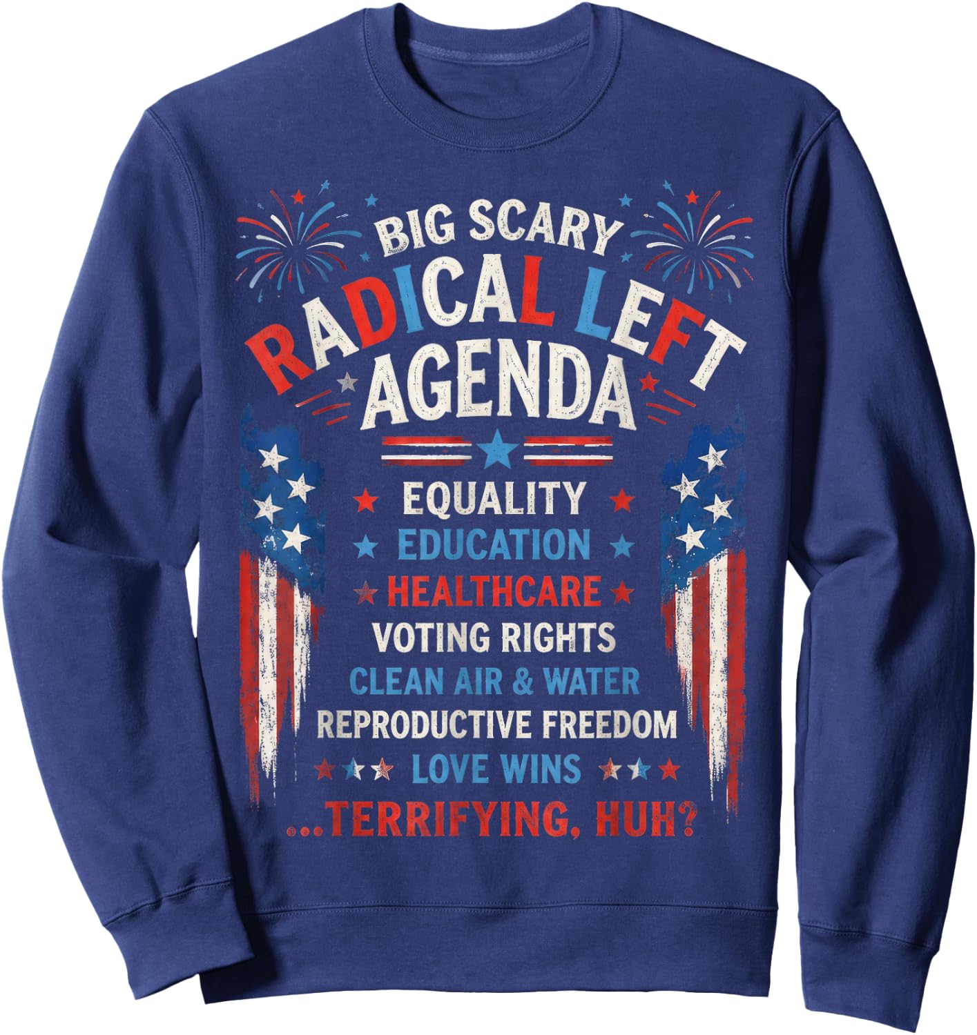 Big Scary Radical Left Agenda Equality Healthcare Freedom Sweatshirt - Sweatshirt | Navy