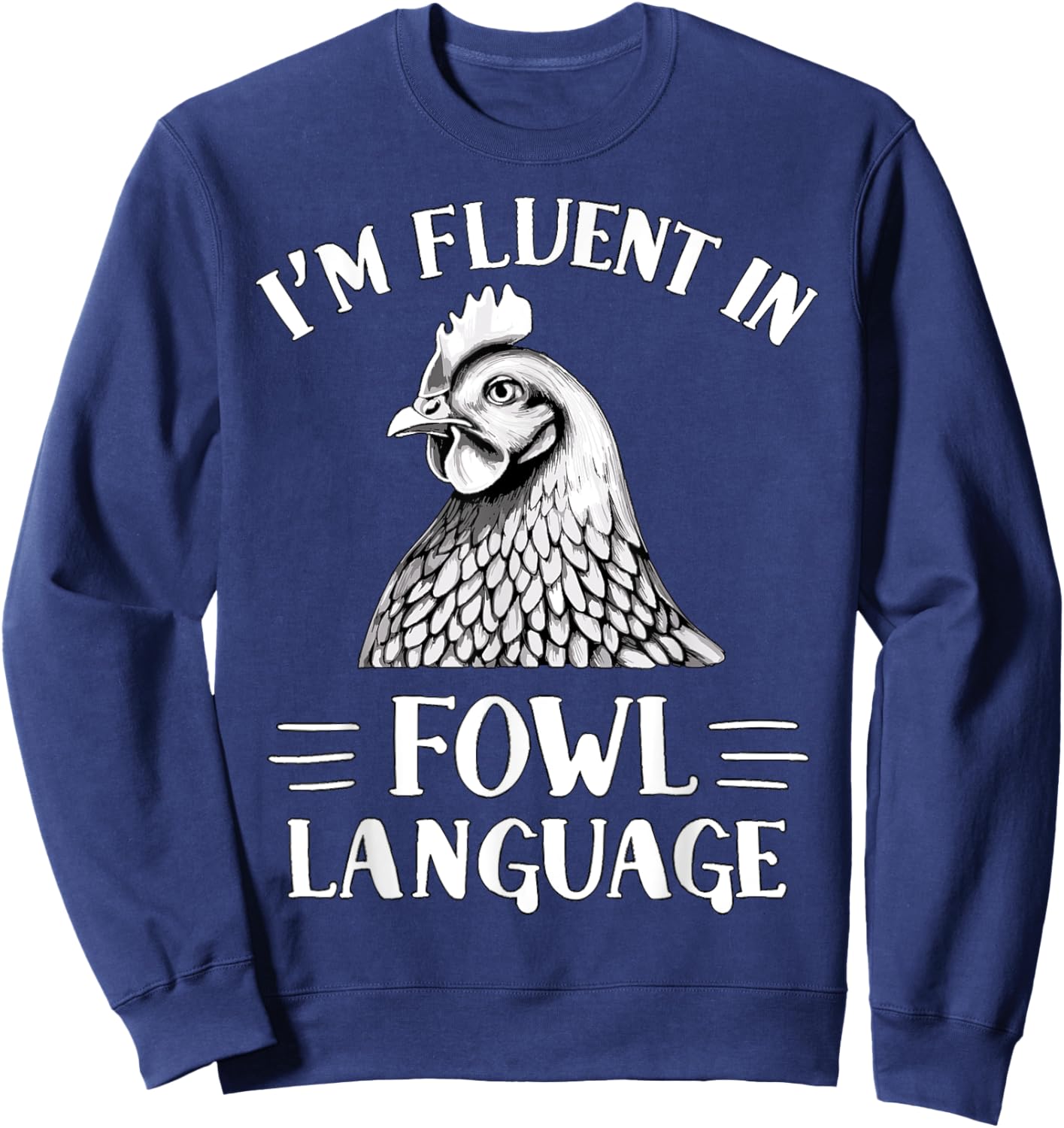 I'm Fluent in Fowl Language Chicken Farmer Sweatshirt - Sweatshirt | Navy