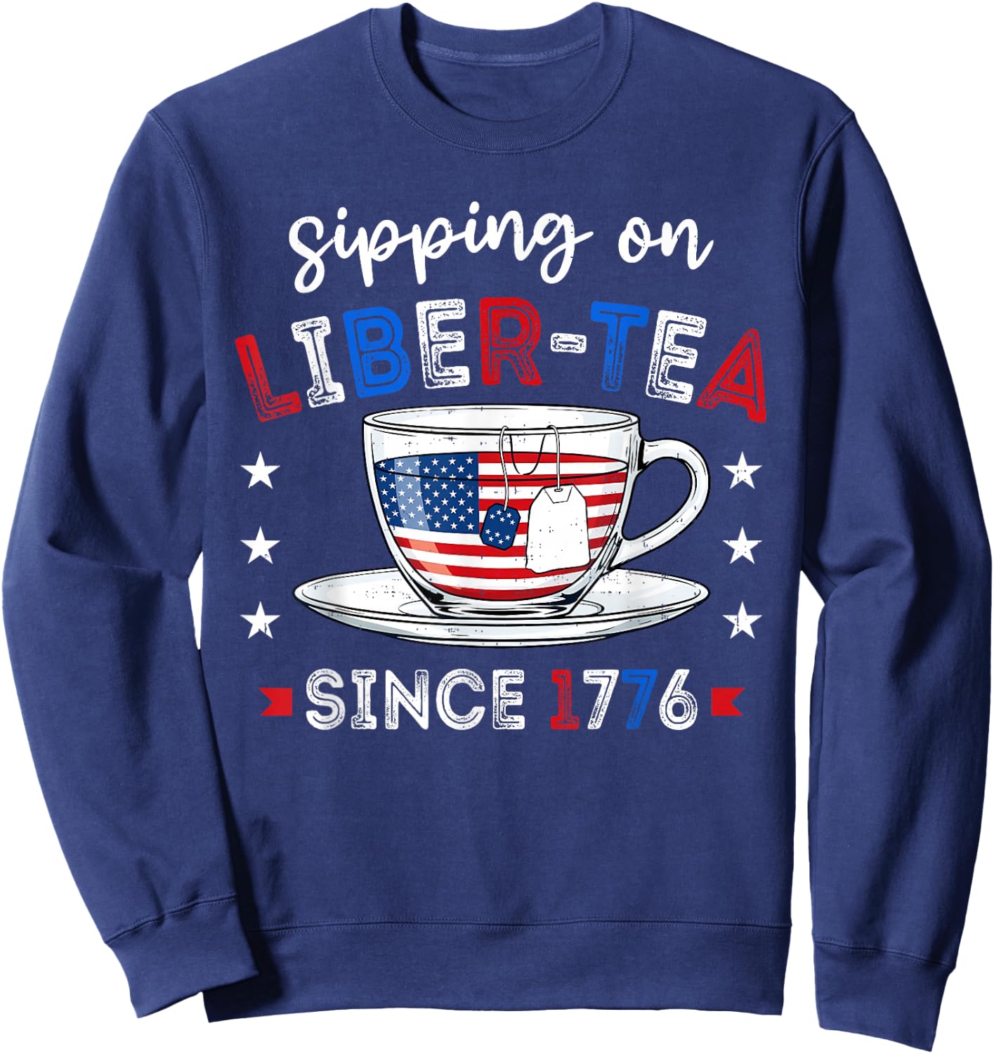 Funny Liberty Tea Patriotic 1776 4th of July Humor Men Women Sweatshirt - Sweatshirt | Navy