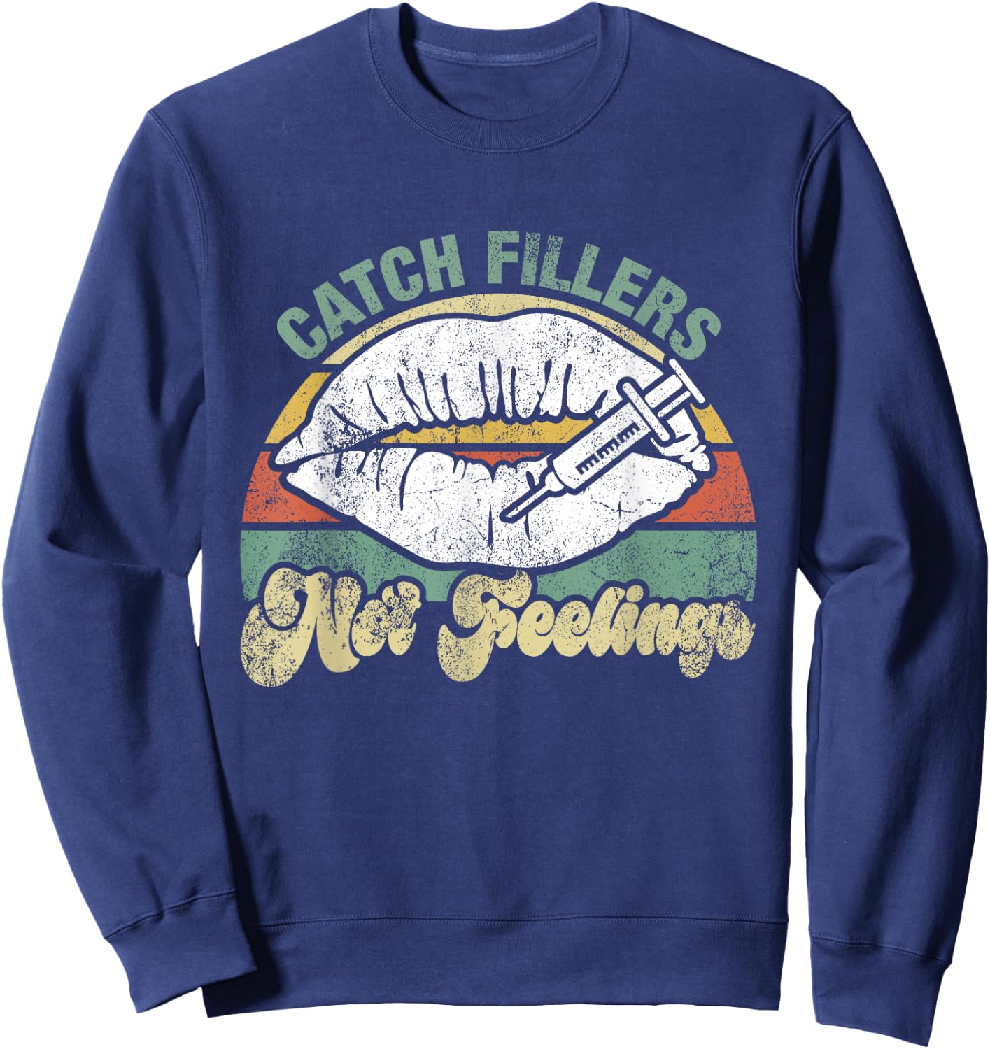 Vintage Catch Fillers Not Feelings Lip Filler Nurse Injector Sweatshirt - Sweatshirt | Navy