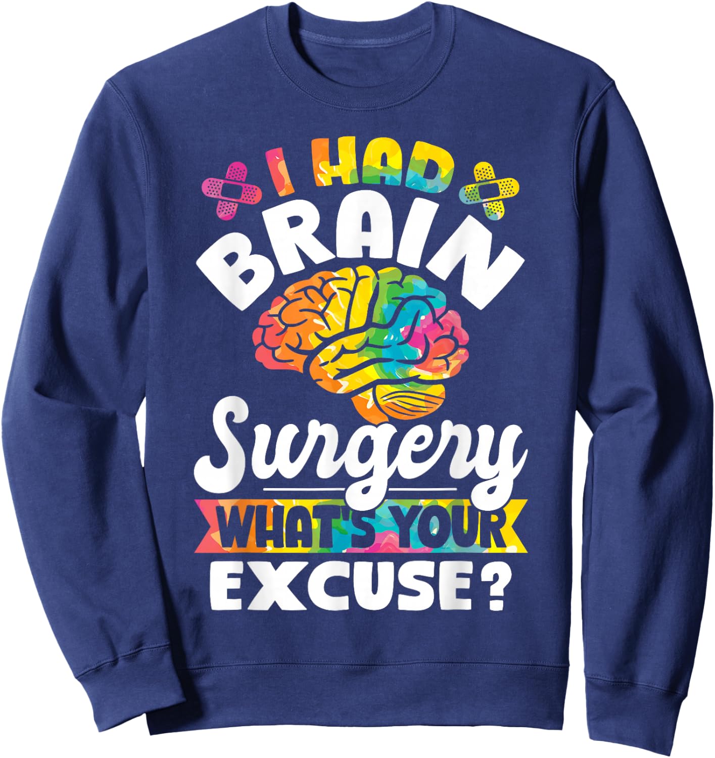 I Had Brain Surgery What's Your Excuse Cute Recovery Sweatshirt - Sweatshirt | Navy