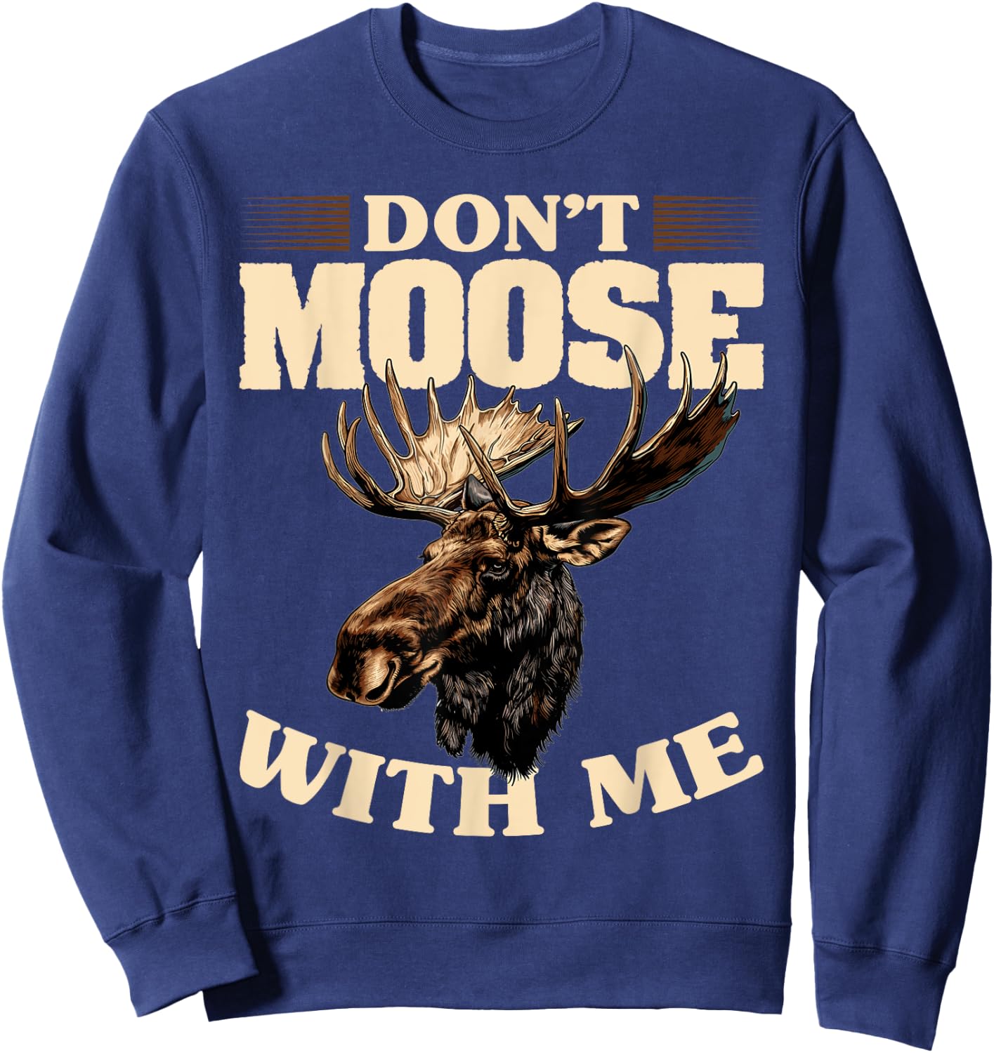Funny Moose Animal Don't Moose With Me Sweatshirt - Sweatshirt | Navy