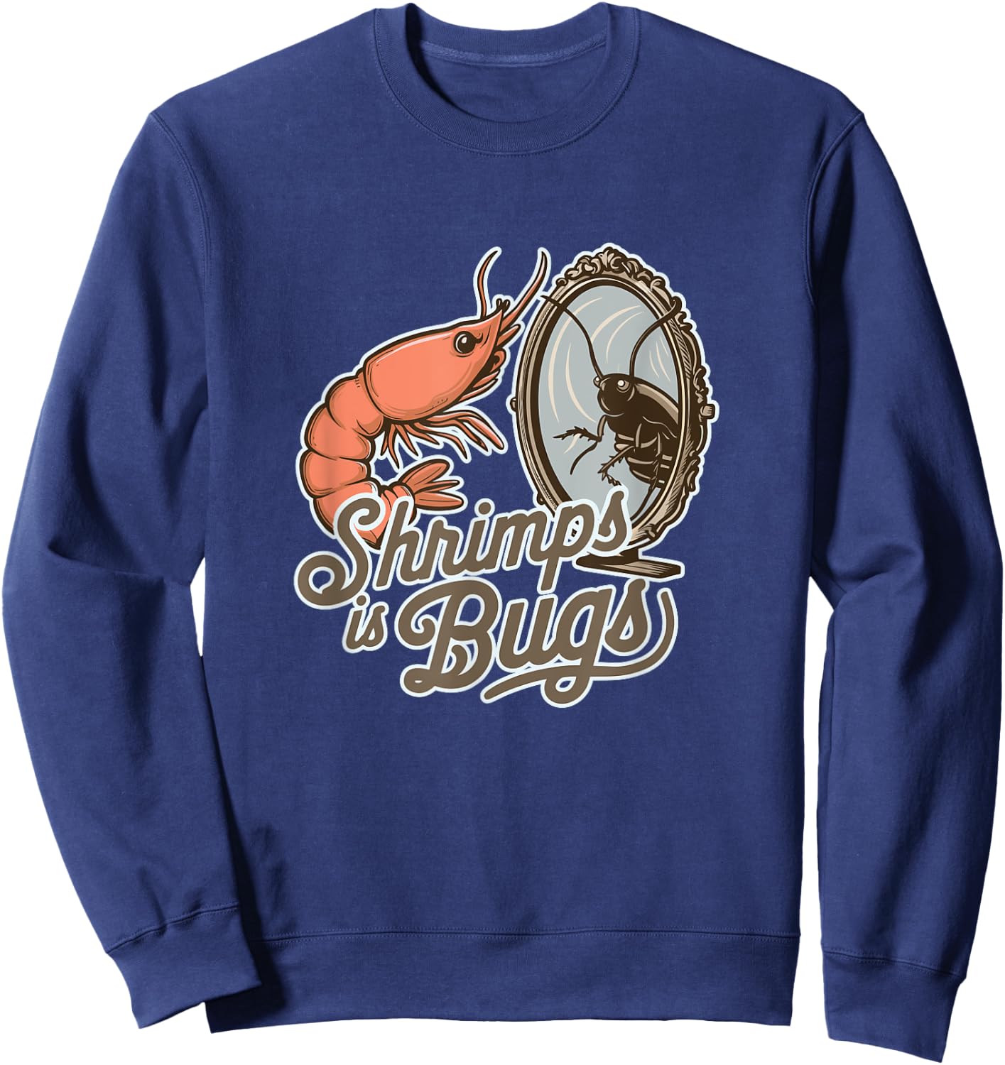 Shrimps is Bugs Funny Seafood Roach Entomology Sweatshirt - Sweatshirt | Navy