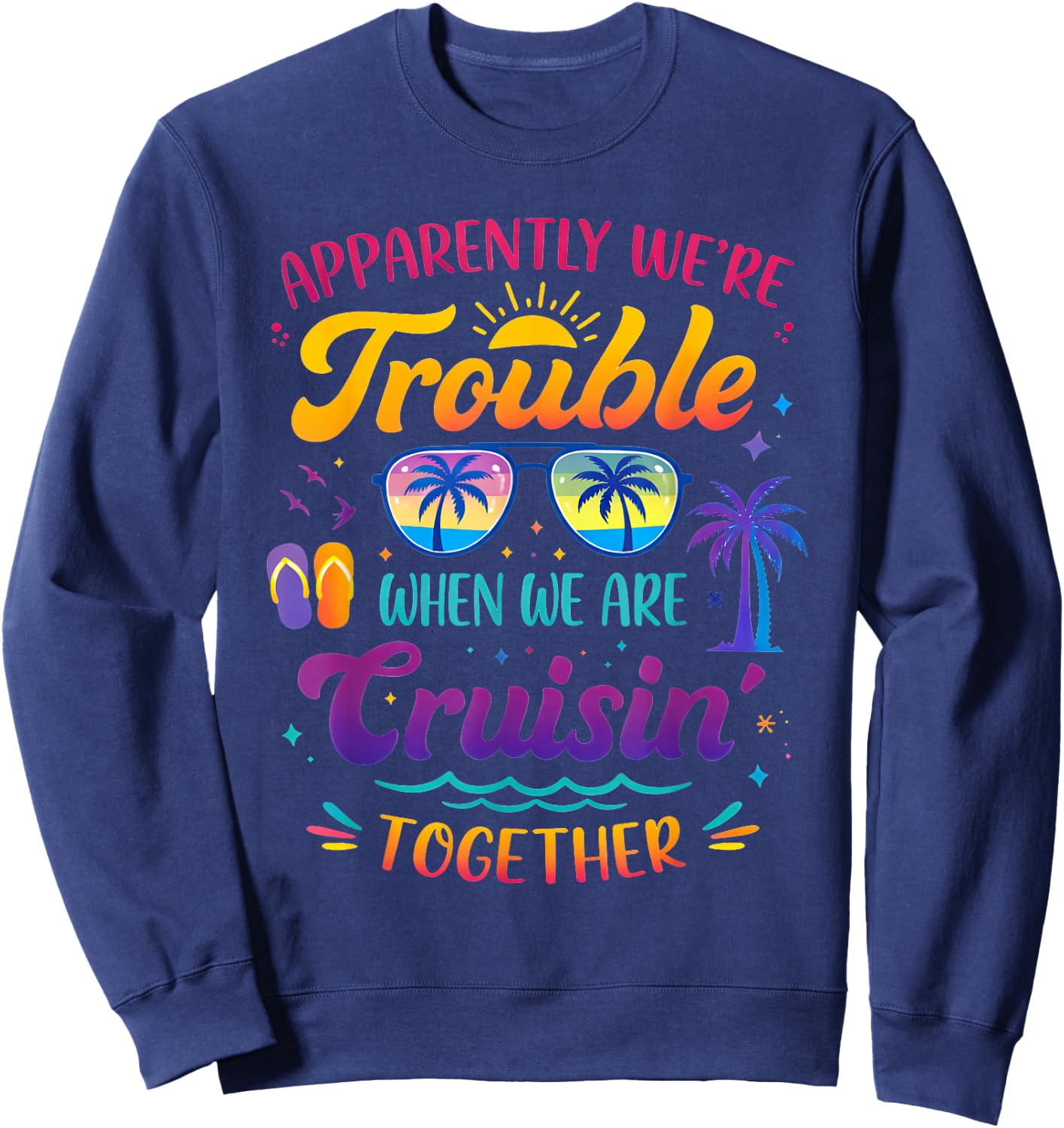Apparently We're Trouble When We are Cruising Together Retro Sweatshirt - Sweatshirt | Navy