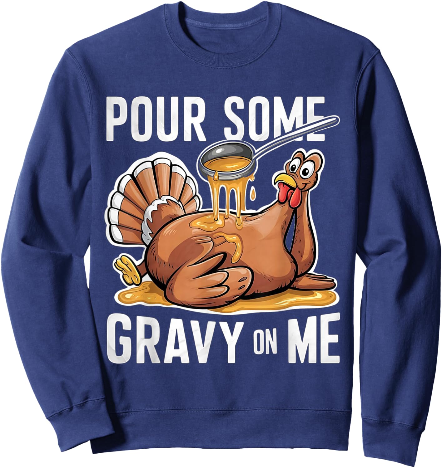 Pour Some Gravy on Me Thanksgiving Day Turkey Sweatshirt - Sweatshirt | Navy