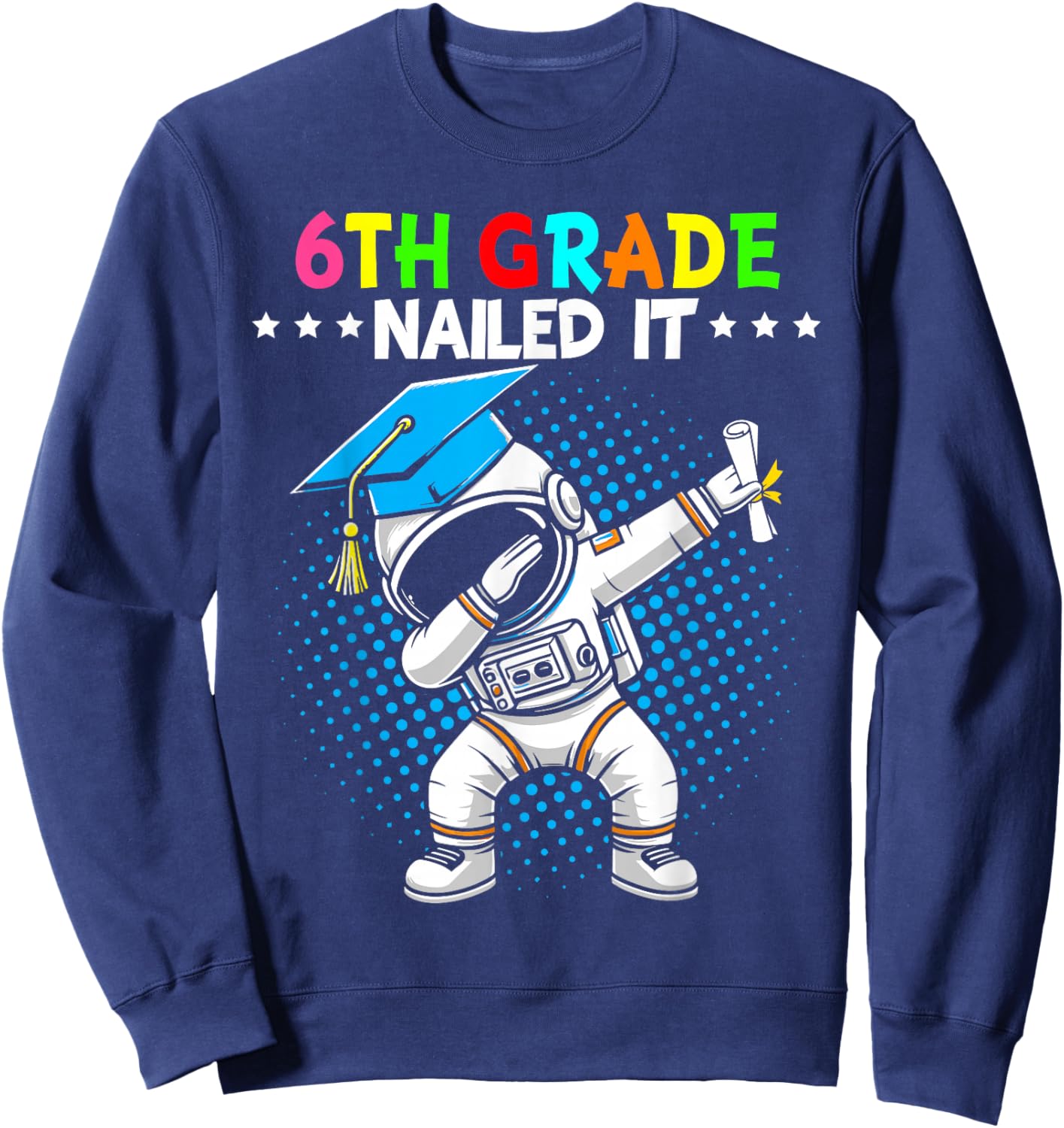 6th Grade Nailed It dabbing astronaut 6th grade graduation Sweatshirt - Sweatshirt | Navy
