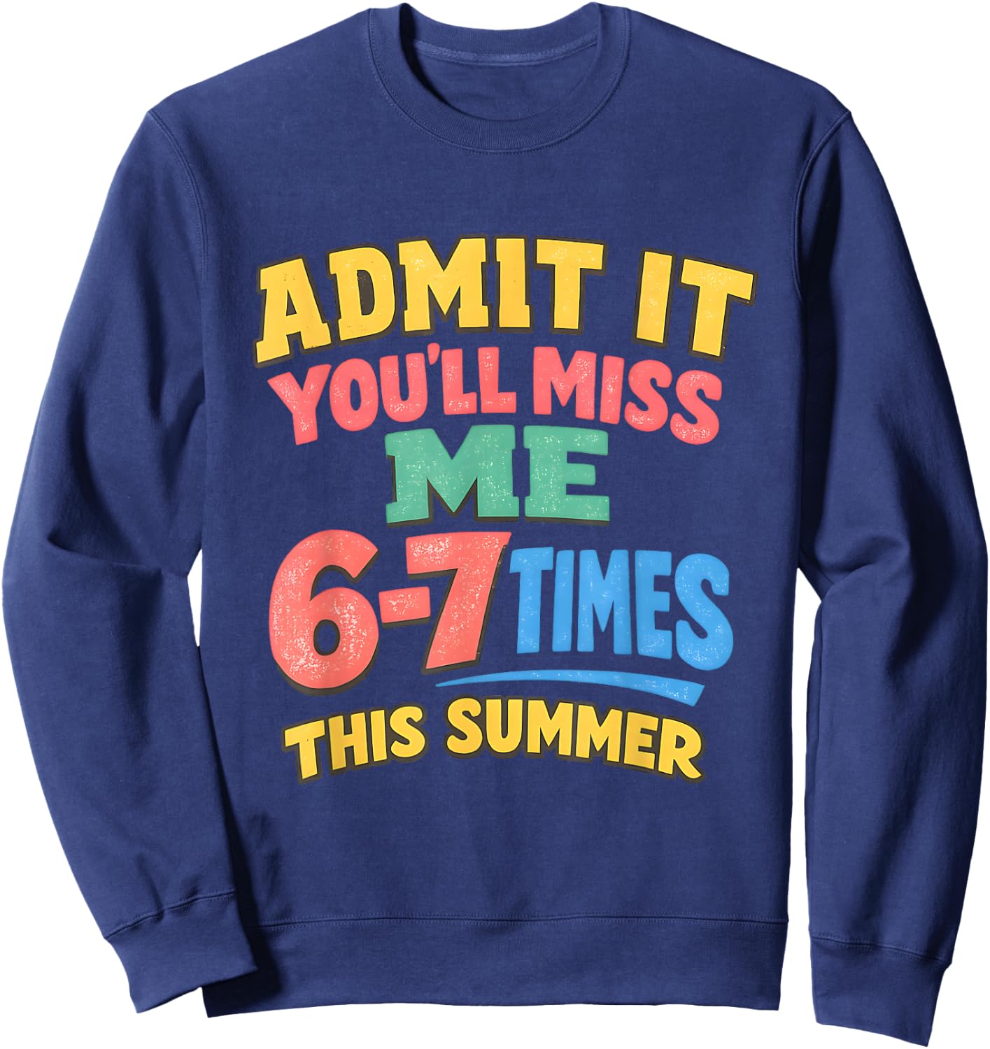 Admit It You'll Miss Me 6-7 Times Last Day School Teacher Sweatshirt - Sweatshirt | Navy