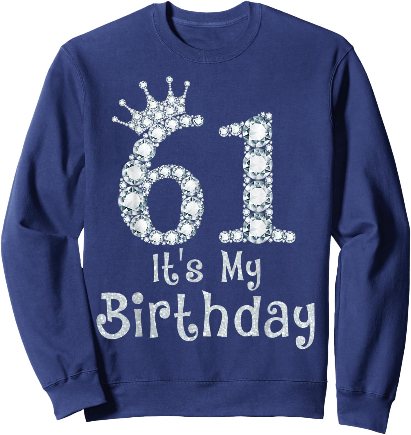 61 It's My Birthday 61 Years Old Happy 61st Birthday Girl Sweatshirt - Sweatshirt | Navy