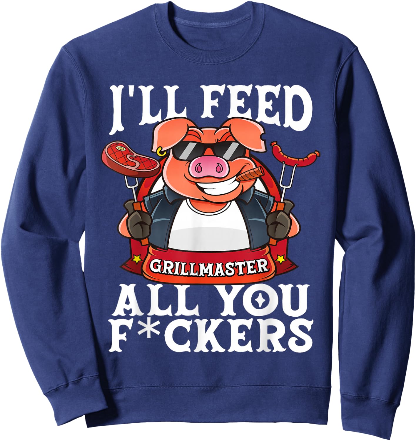 Funny I'll Feed All You F@#kers BBQ Barbecue Smoker Grilling Sweatshirt - Sweatshirt | Navy