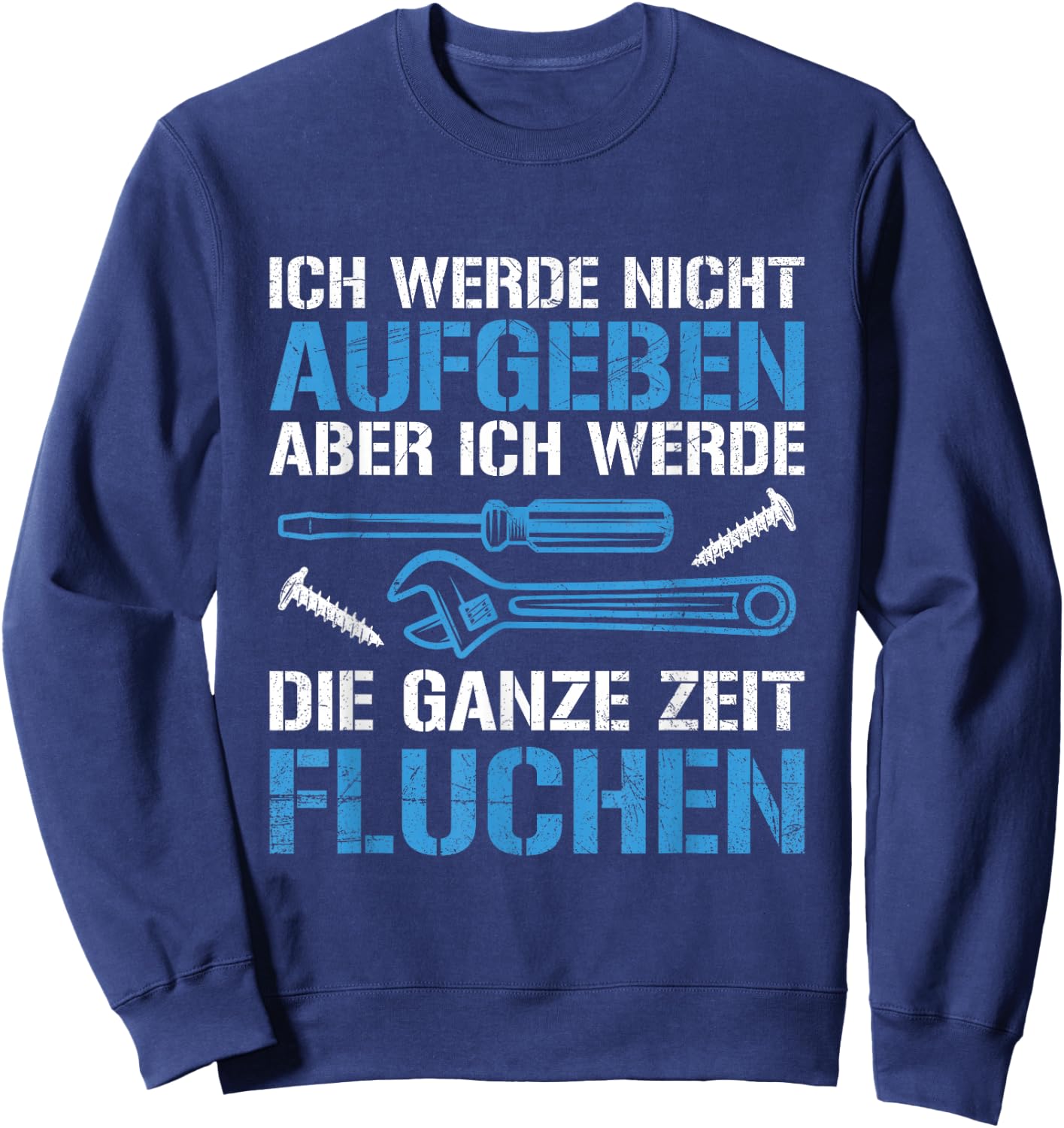 Handwerker Handwerk Tool Nicht Aufgeben Slogan , black, s Sweatshirt - Sweatshirt | Navy