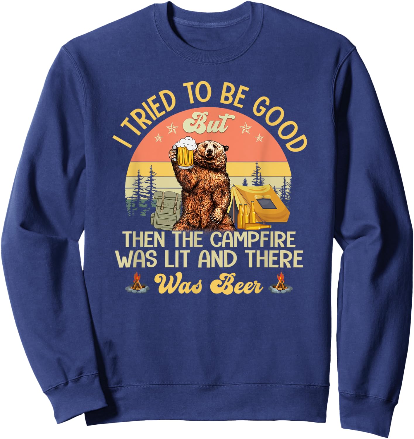 I Tried To Be Good But The Campfire Was Lit There Was Beer Sweatshirt - Sweatshirt | Navy