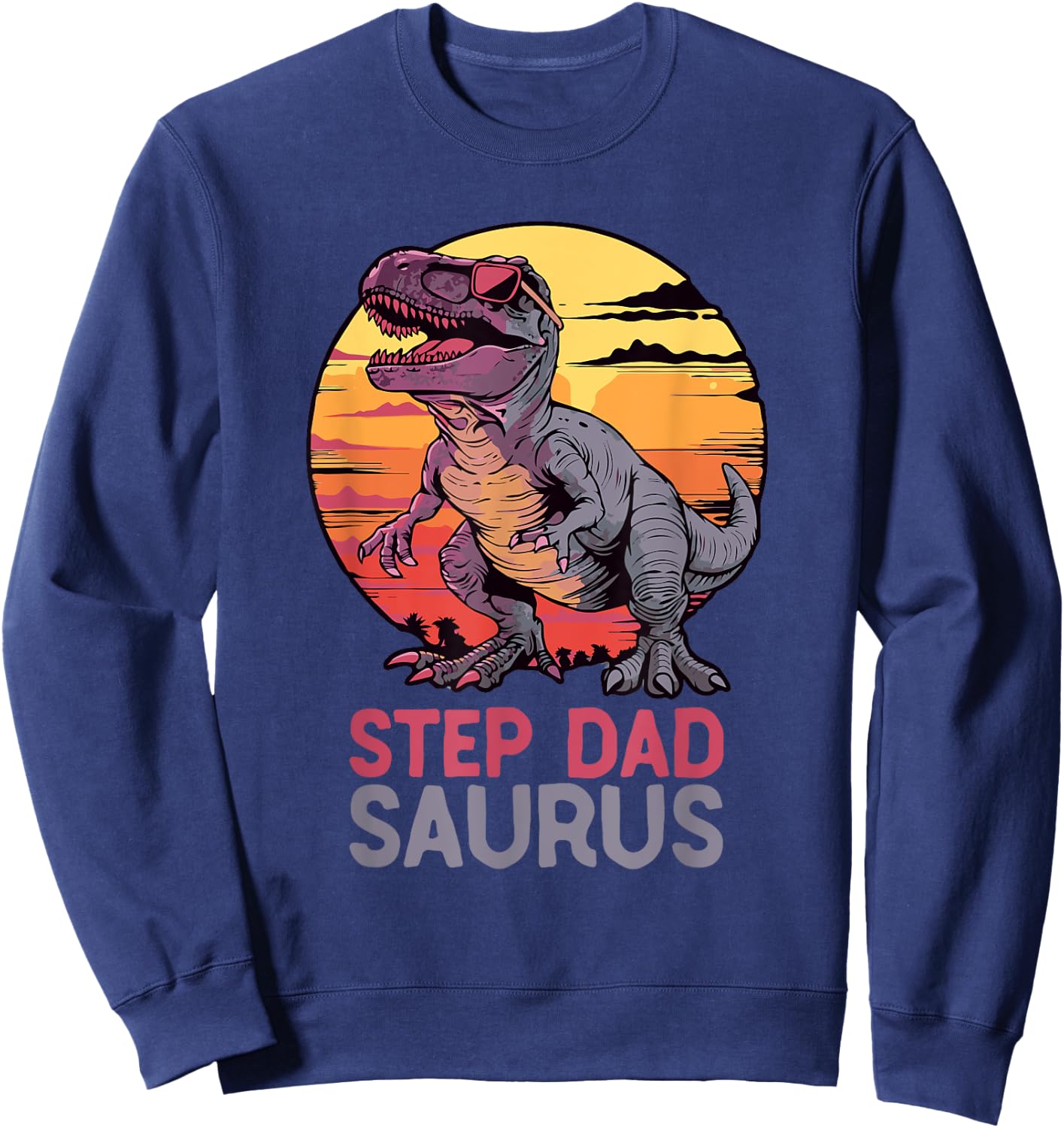 StepDadSaurus Dino Dinosaur Step-Dad-Saurus T-Rex Funny Trex Sweatshirt - Sweatshirt | Navy