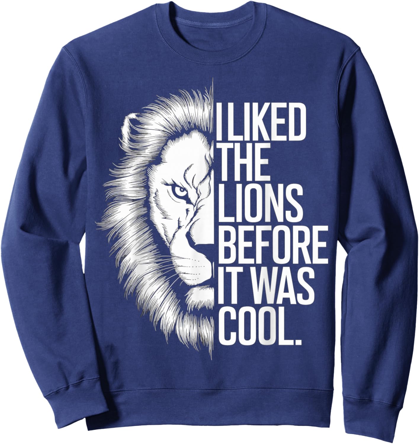 I Liked The Lions Before It Was Cool Sweatshirt - Sweatshirt | Navy