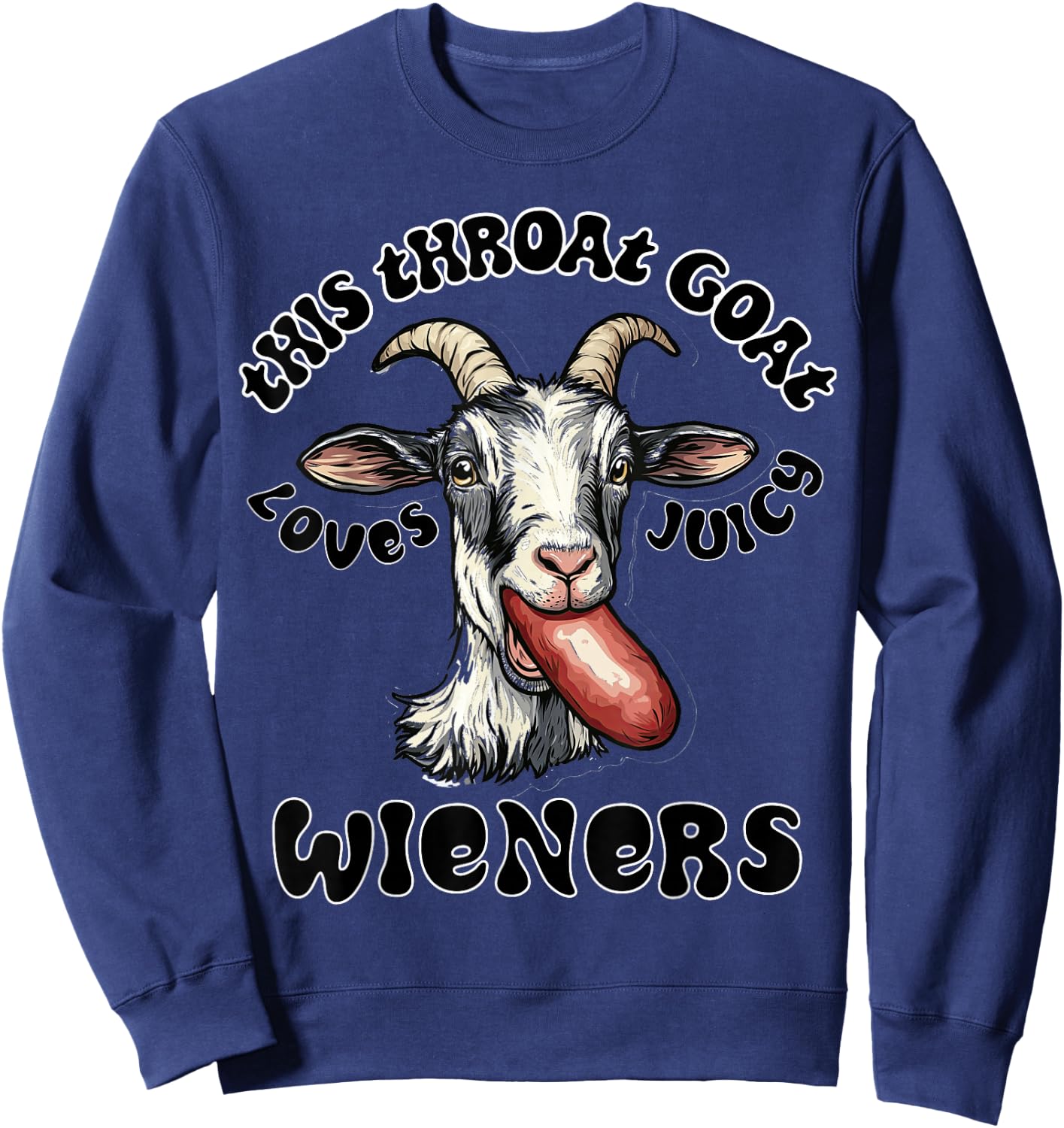 Funny Gag Throat Goat Swallows Juicy Wieners Inappropriate Sweatshirt - Sweatshirt | Navy