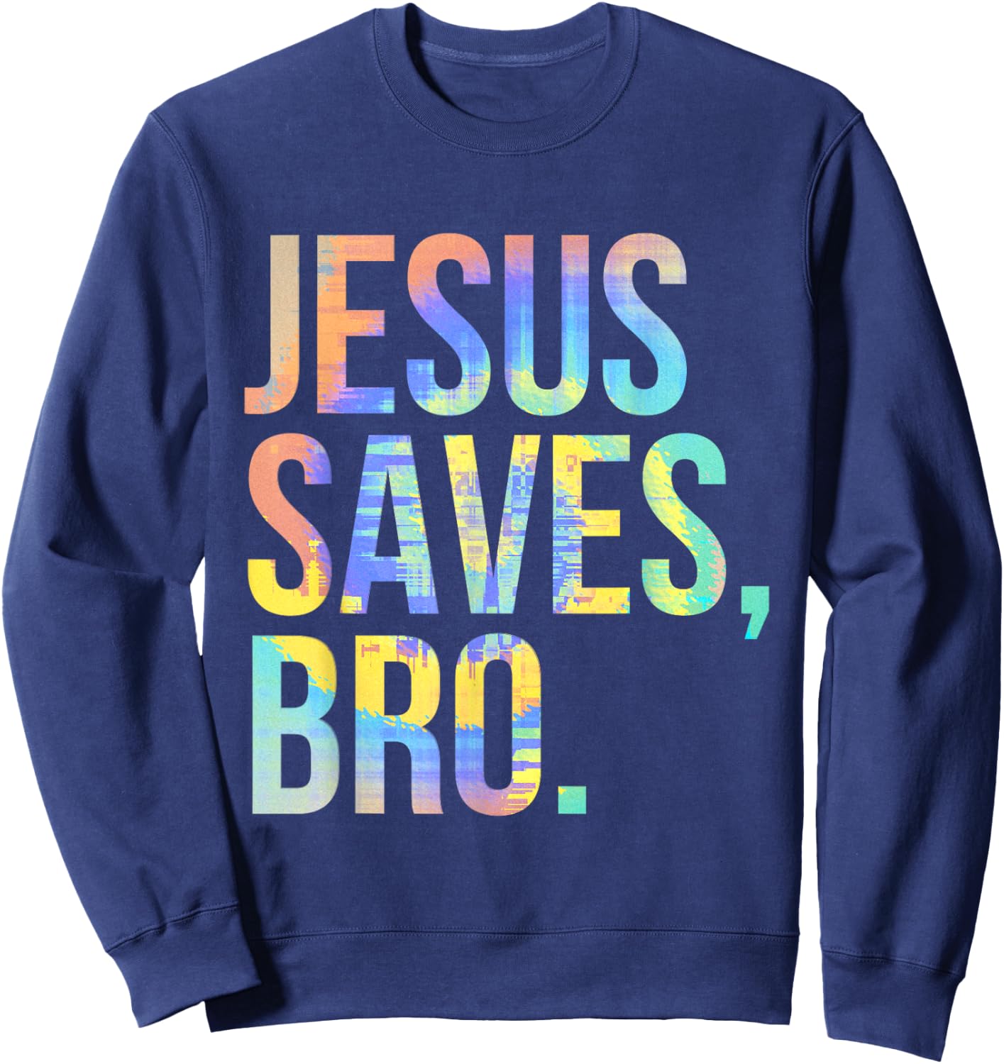 Jesus Saves Bro Pro Christian Religious Believer Tie-Dye Sweatshirt - Sweatshirt | Navy