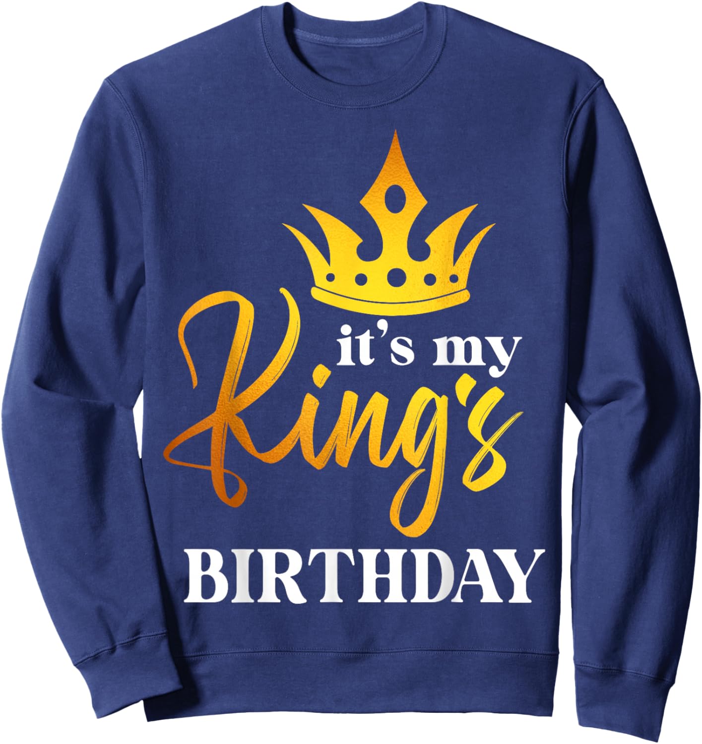 Men, Women, Boys and Girls - It´s My King´s Birthday Sweatshirt - Sweatshirt | Navy