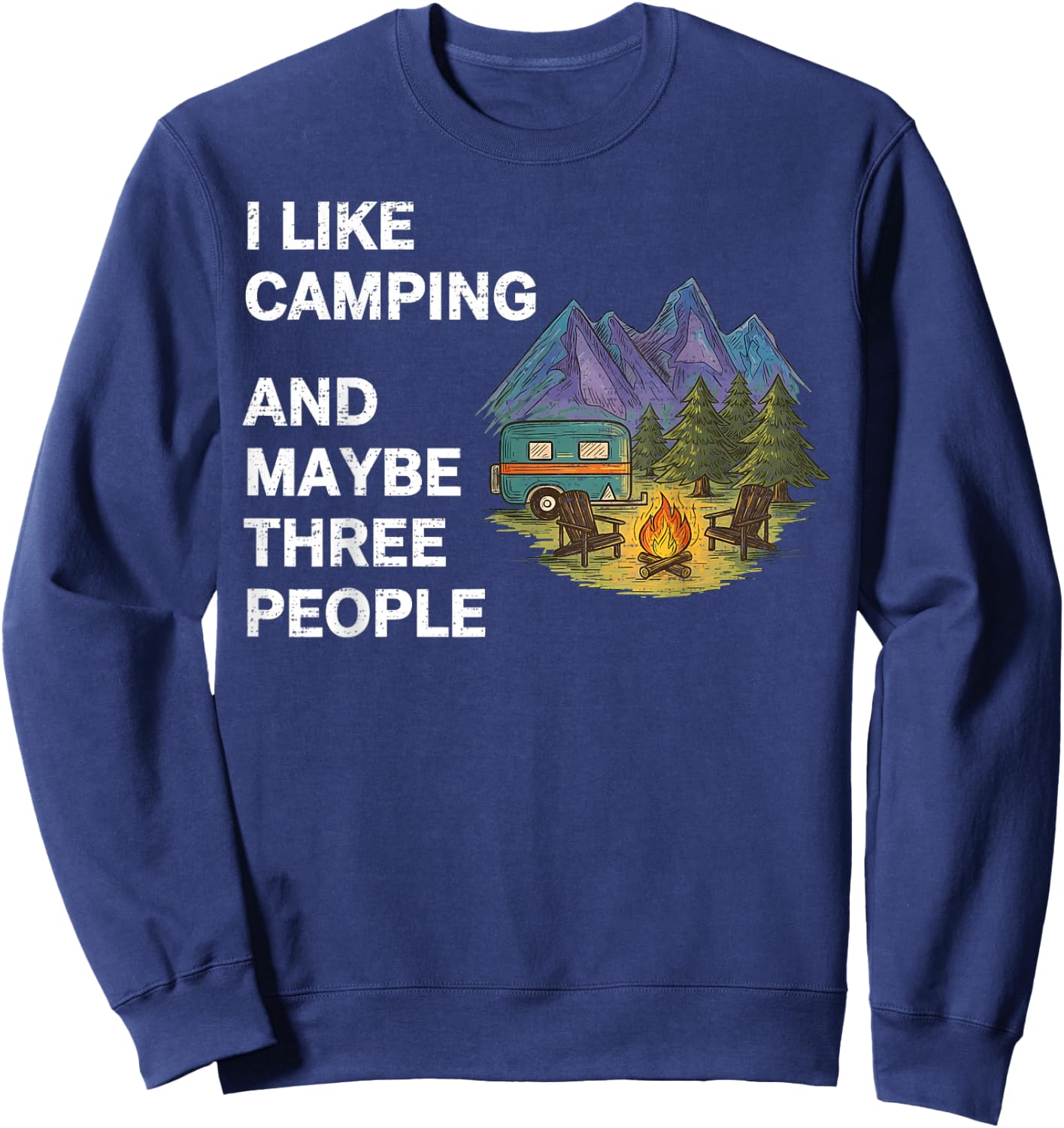 I Like Camping and Maybe Three People Funny Camper Adventure Sweatshirt - Sweatshirt | Navy