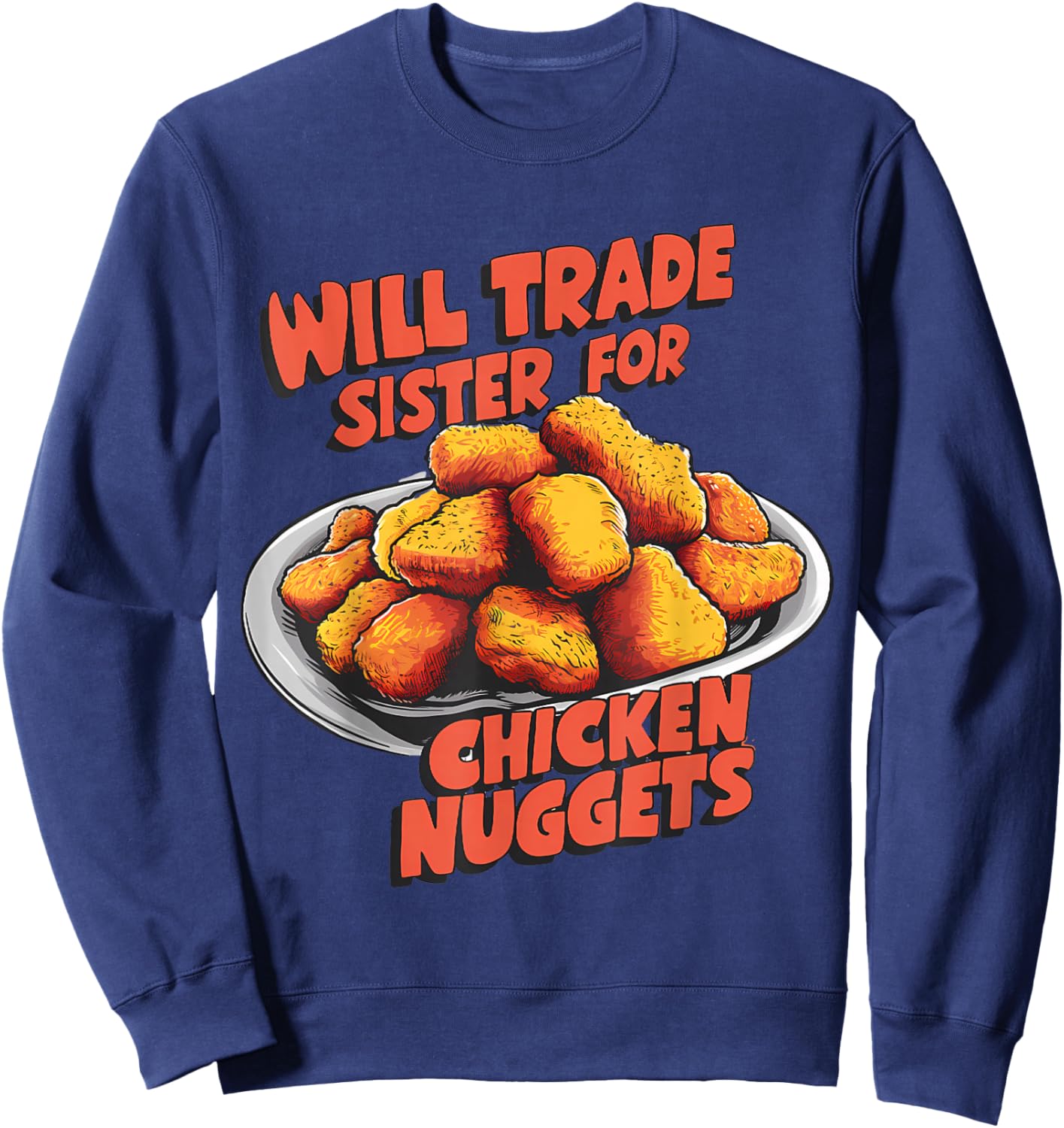 Chicken Nugget Lover Will Trade Sister for Nuggets Sweatshirt - Sweatshirt | Navy