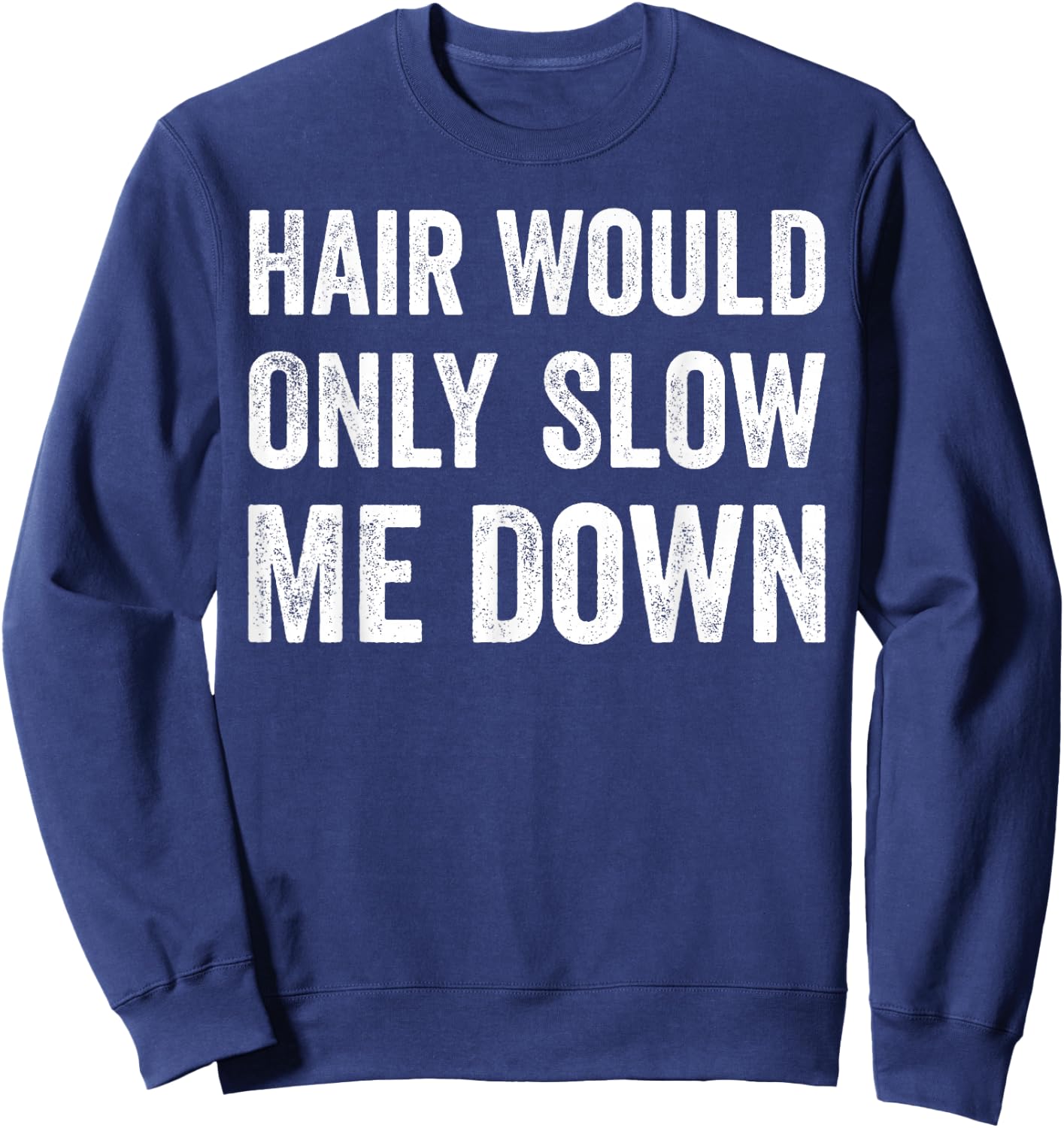 Hair Would Only Slow Me Down Humor Sweatshirt - Sweatshirt | Navy