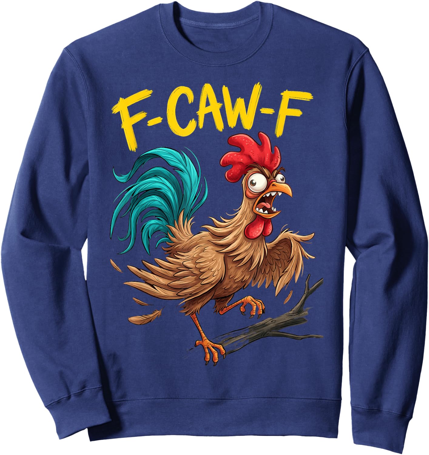 F Caw F Funny Chicken Humor Fcawf Fawk Quote Rooster Meme Sweatshirt - Sweatshirt | Navy
