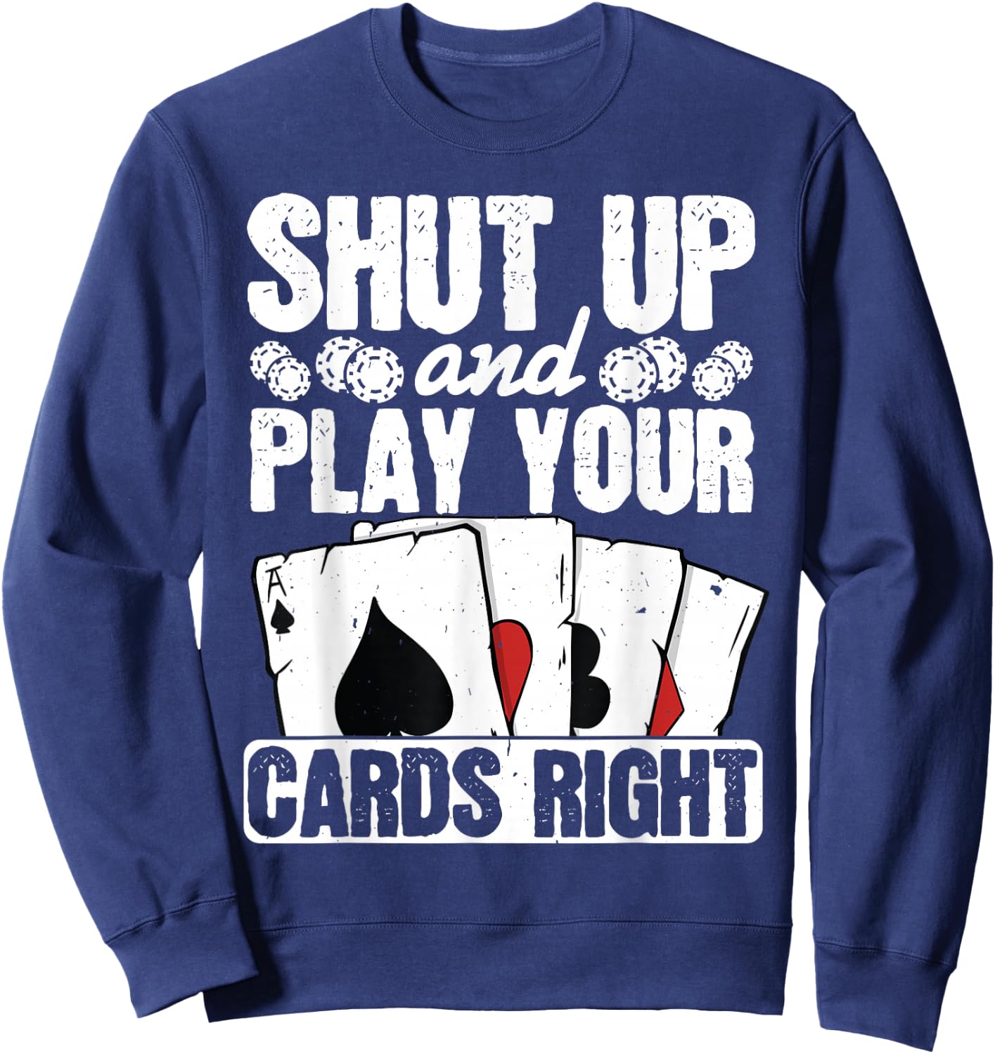 Shut Up And Play Your Cards Right Funny Poker Texas Holdem Sweatshirt - Sweatshirt | Navy