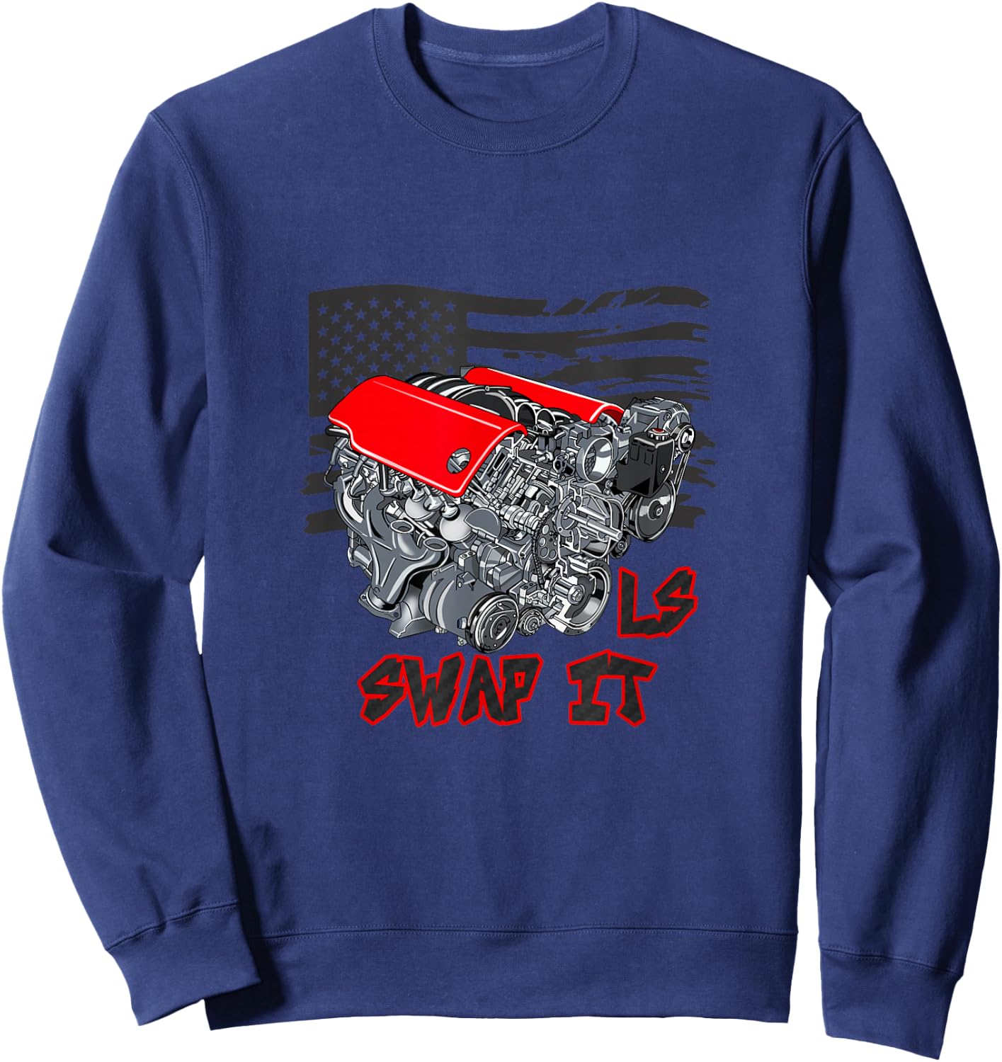 Car Enthusiast Engine Swap It LS American Flag Sweatshirt - Sweatshirt | Navy