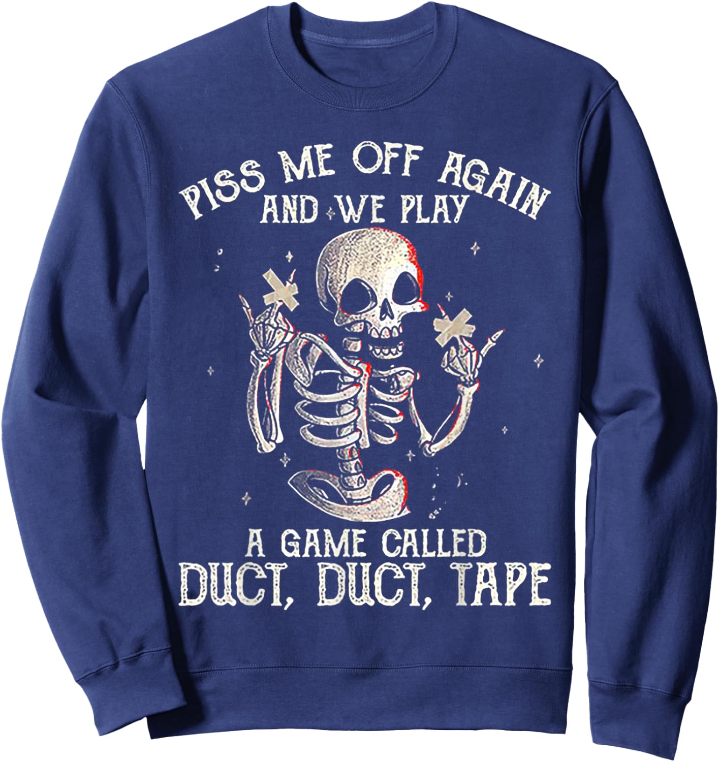 Piss Me Off Again And We PLay A Game Called Duct Skeleton Sweatshirt - Sweatshirt | Navy