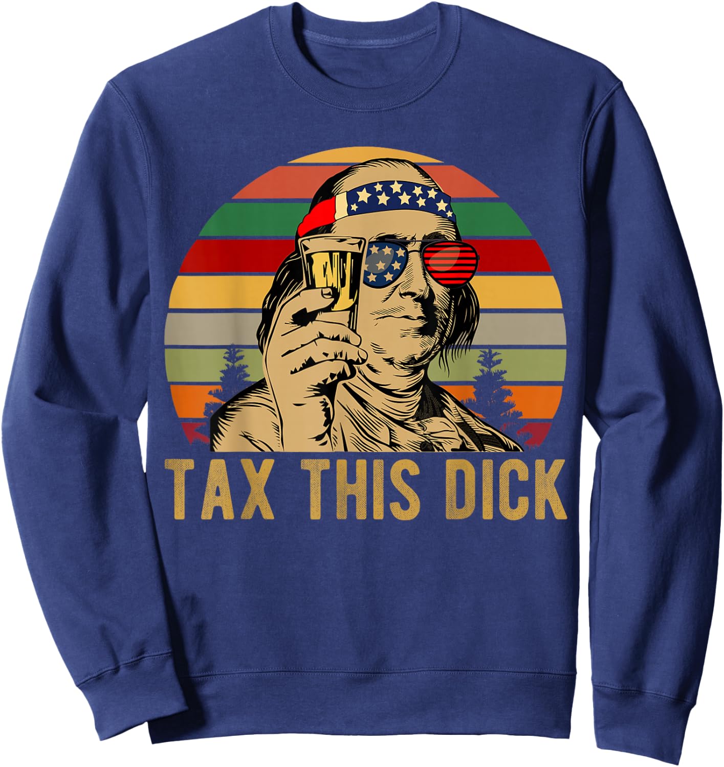 4th of july Benjamin Franklin Tax This Dick vintage Sweatshirt - Sweatshirt | Navy
